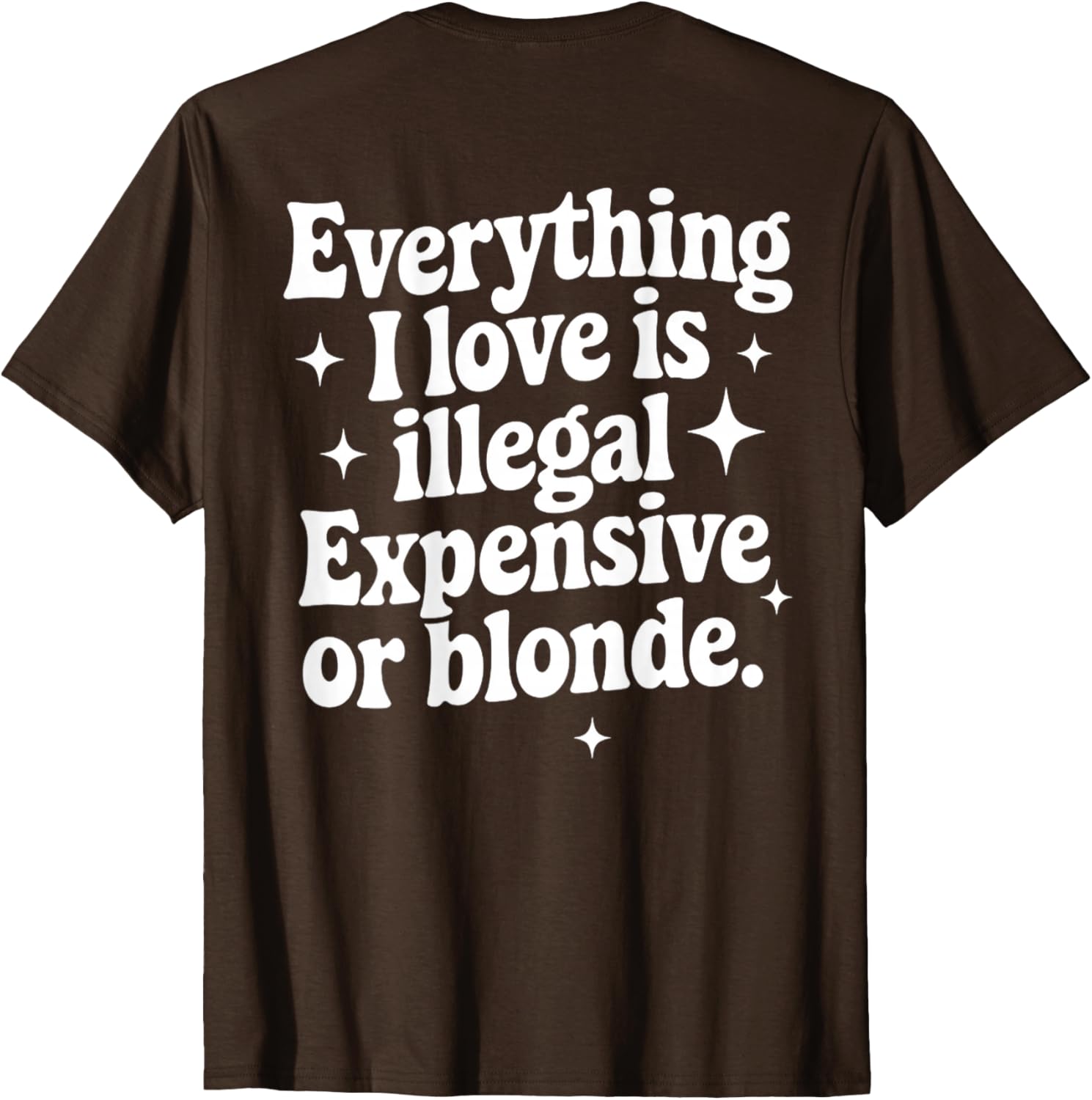 Funny Everything I Love Is Illegal Expensive or Blonde T-Shirt Gift - 22