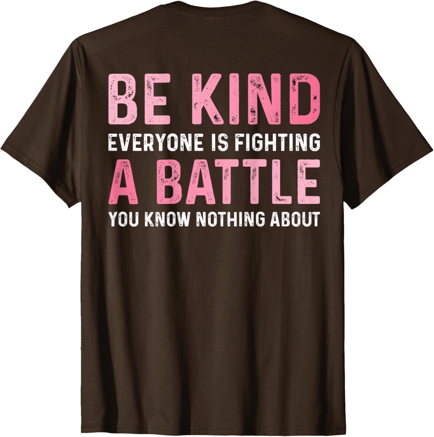 Be Kind Everyone Is Fighting A Battle Cute Positive T-Shirt for All - 9