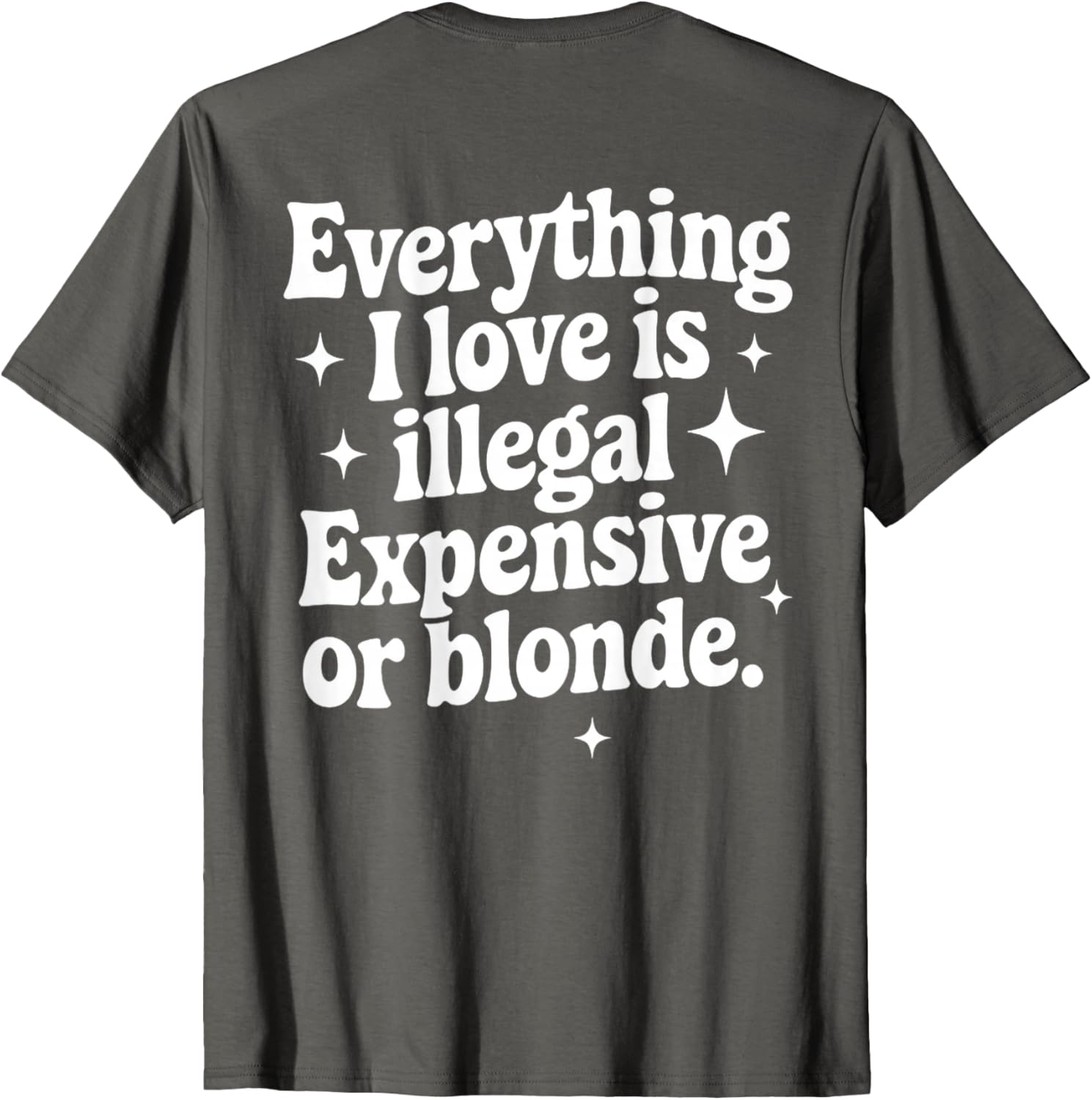 Funny Everything I Love Is Illegal Expensive or Blonde T-Shirt Gift - 13