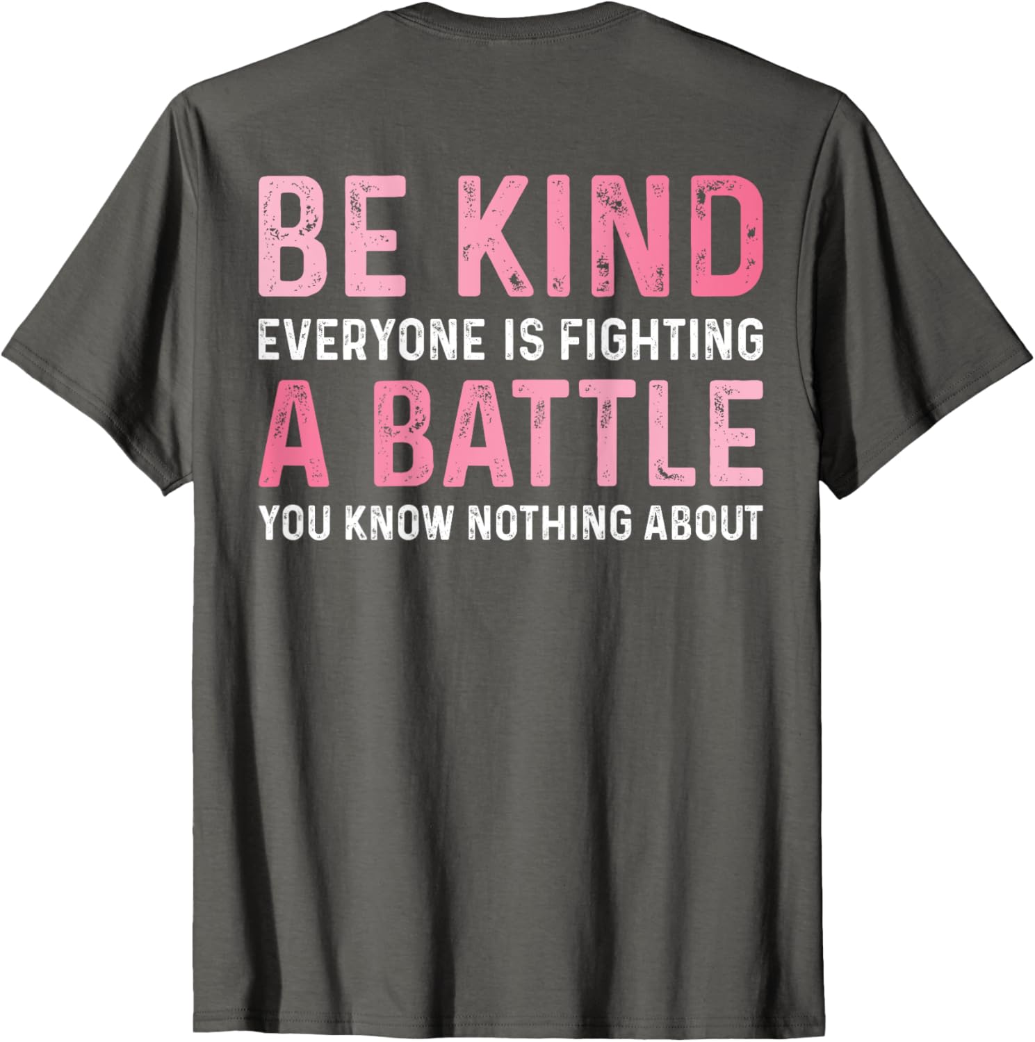 Be Kind Everyone Is Fighting A Battle Cute Positive T-Shirt for All - 8