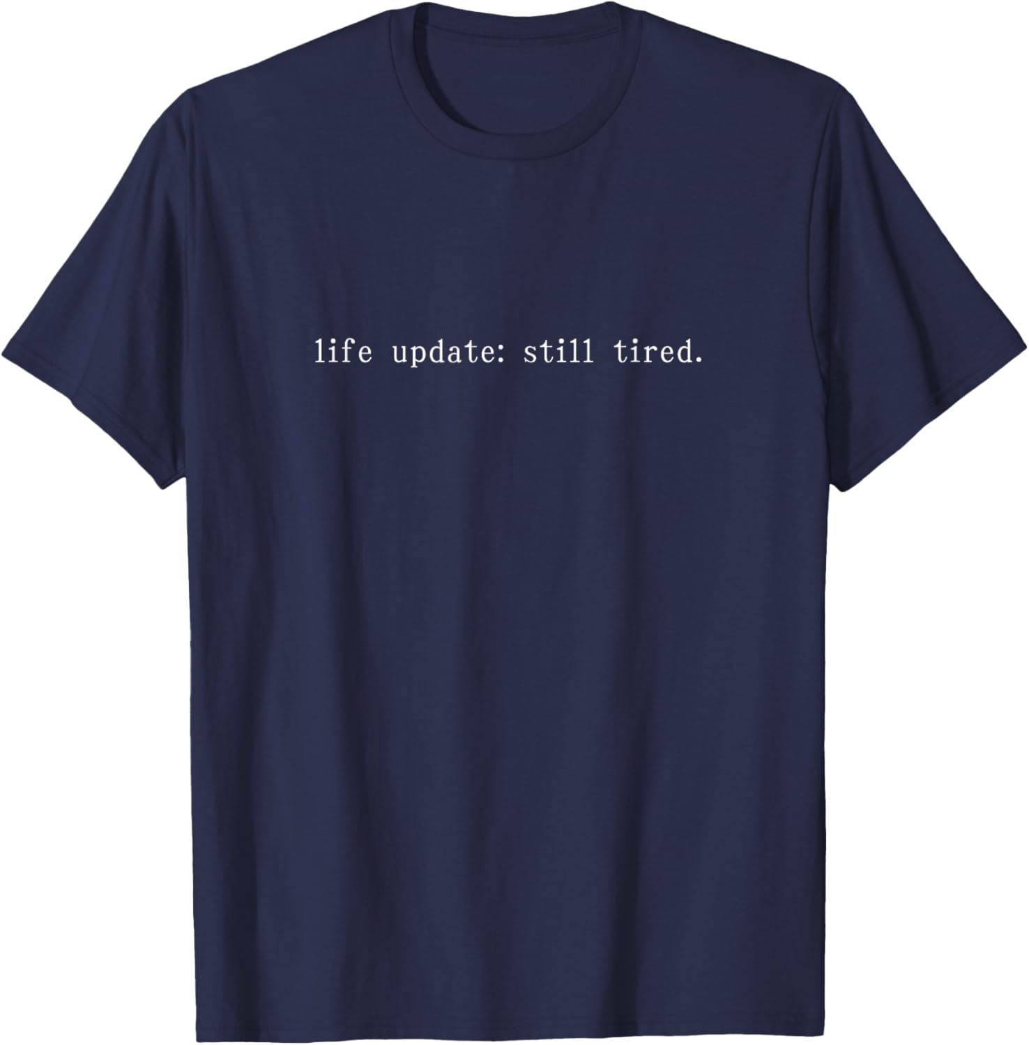 Funny Life Update Still Tired T-Shirt for Comfortable Casual Wear - 25