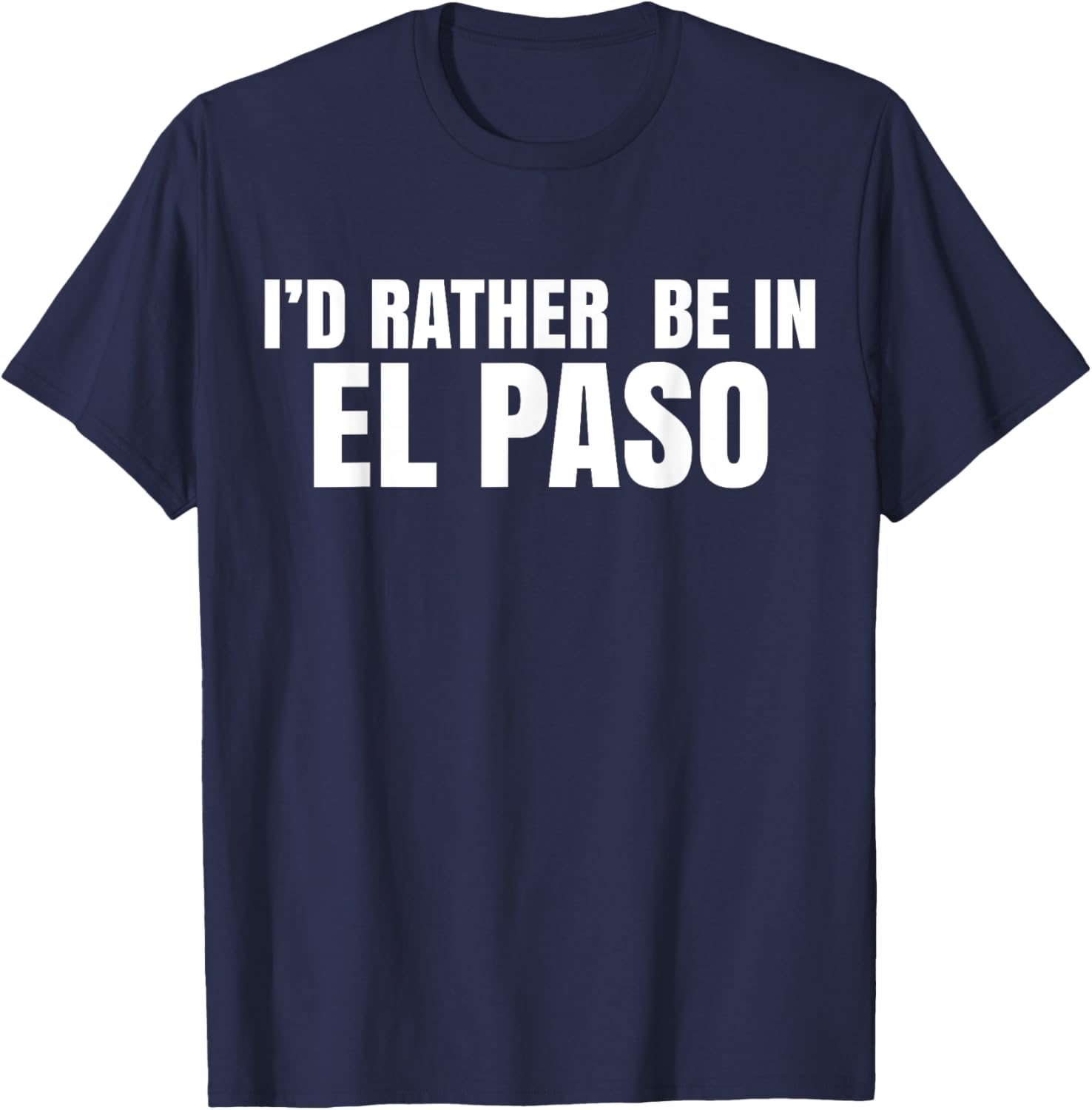 I'd Rather Be in El Paso T-Shirt for Casual Style Lovers - 22