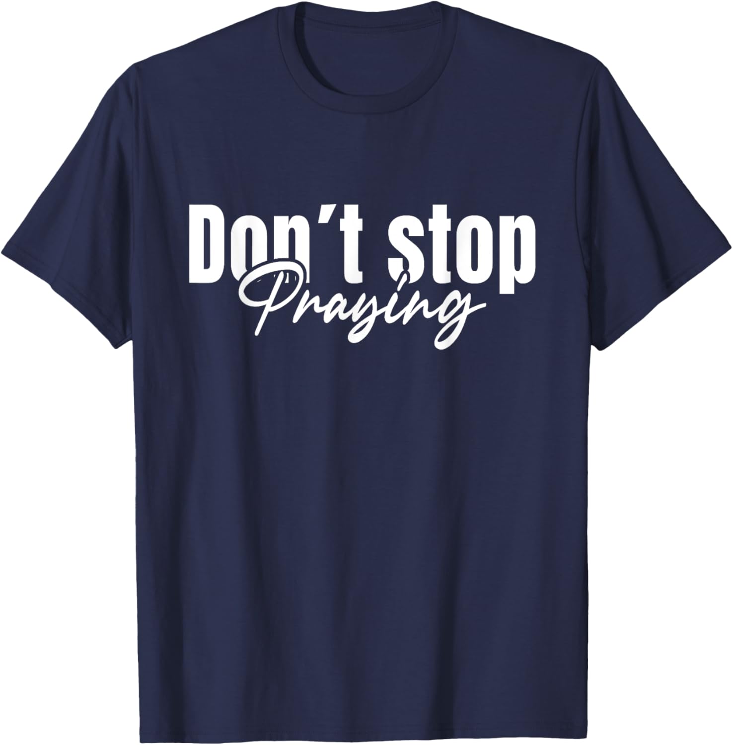 Christian Faith Do Not Stop Praying T-Shirt for Men and Women - 9