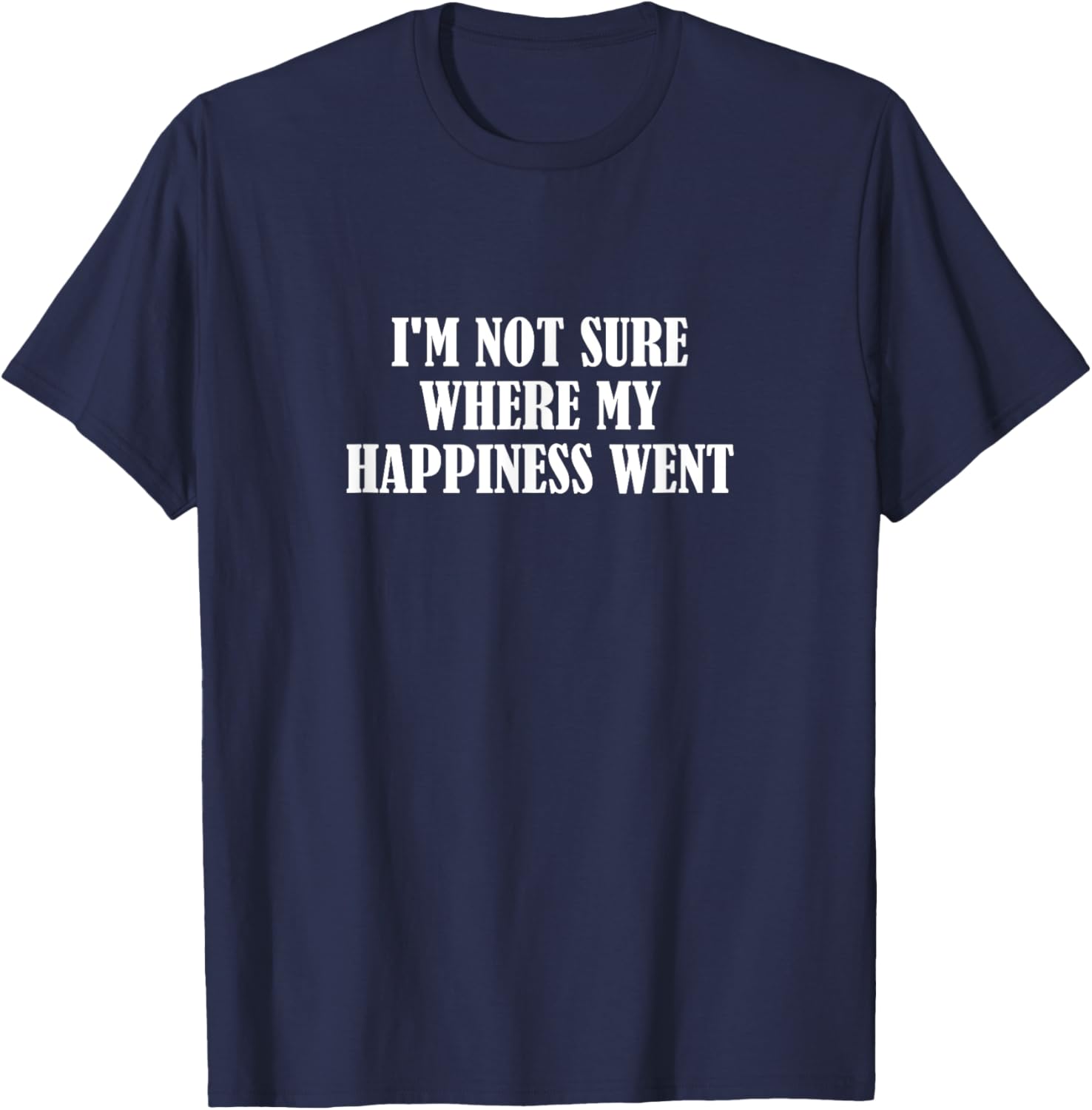 Funny I'm Not Sure Where My Happiness Went T-Shirt for Casual Style - 4