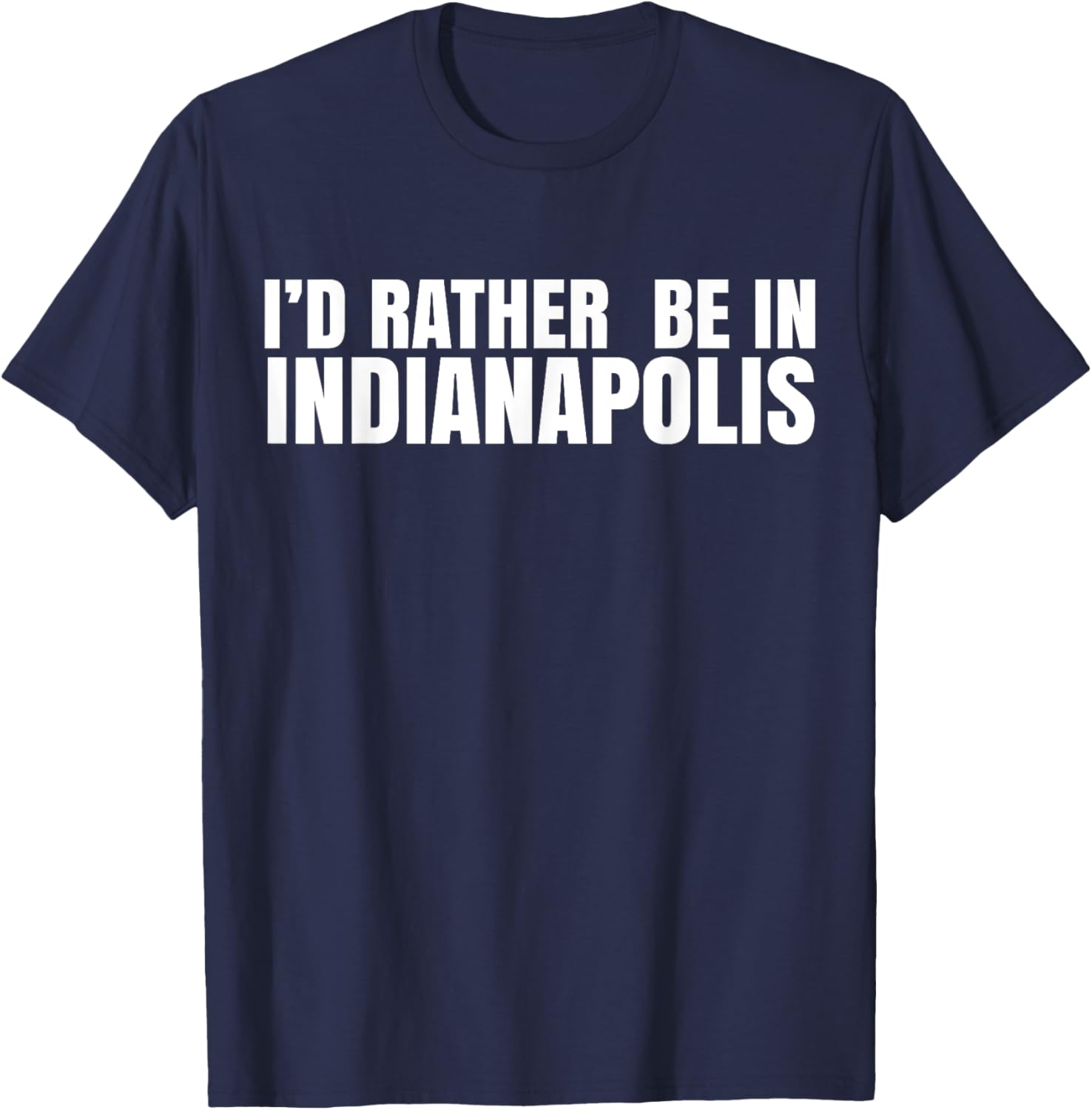 I'd Rather Be in Indianapolis T-Shirt for City Lovers and Tourists - 14