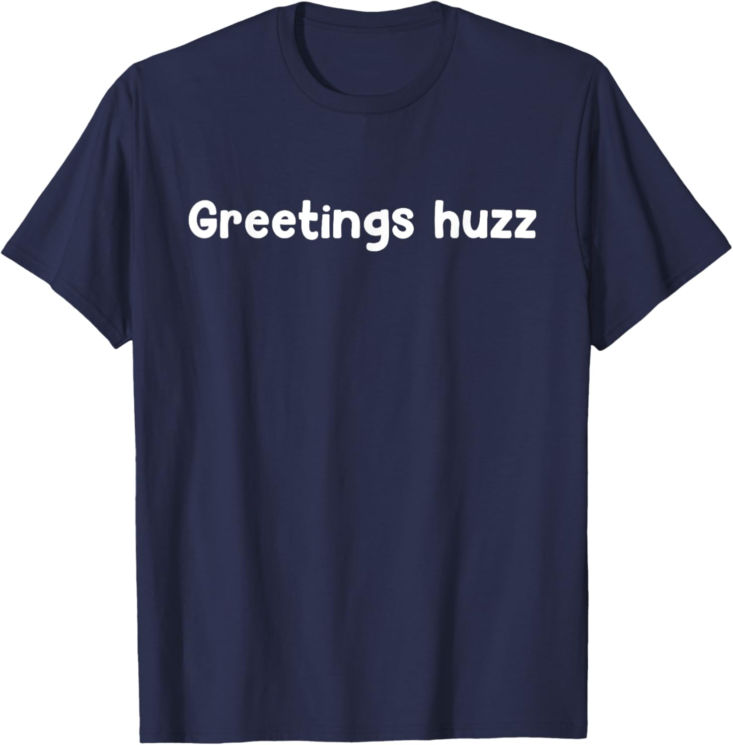 Greetings Huzz T-Shirt for Trendy Fashion Lovers - Fun and Comfortable Wear - 11