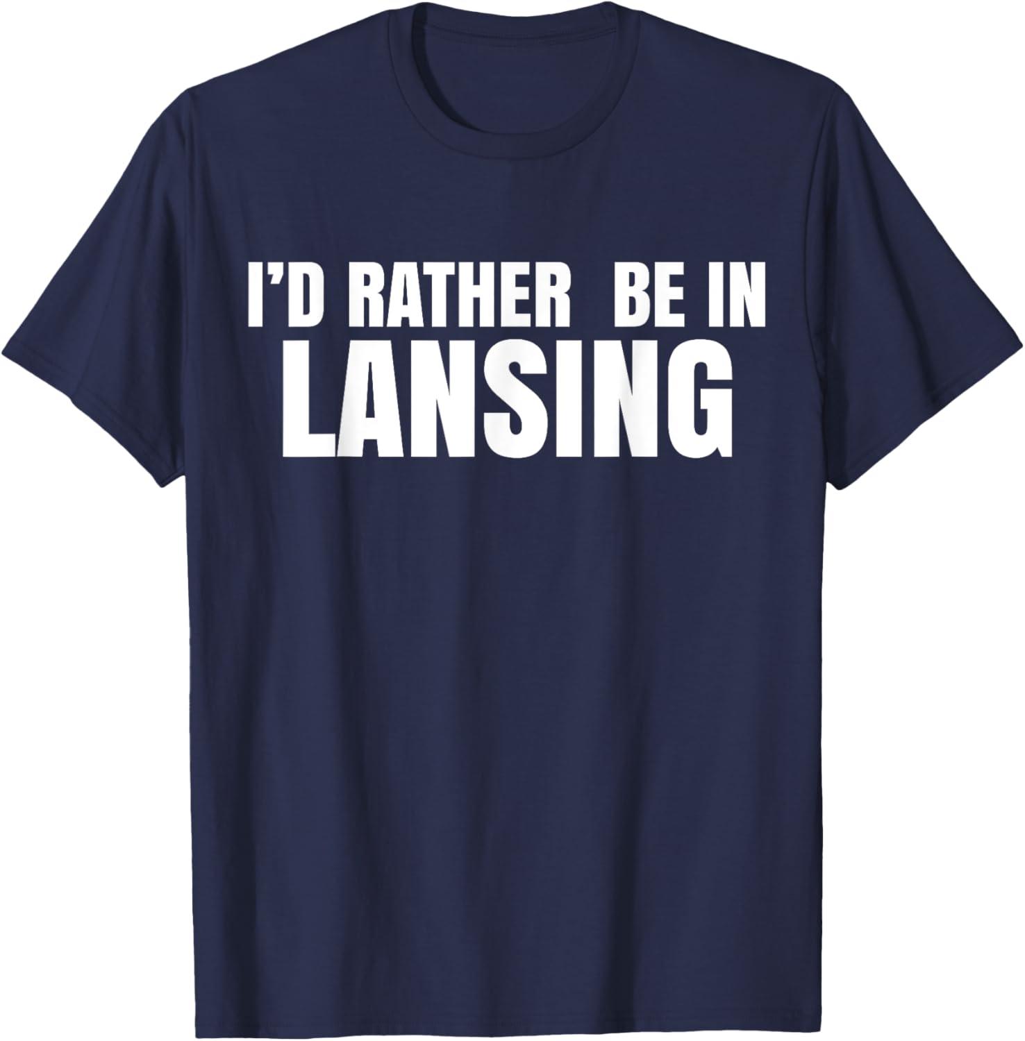 I'd Rather Be in Lansing T-Shirt for Casual Comfort and Style - 2