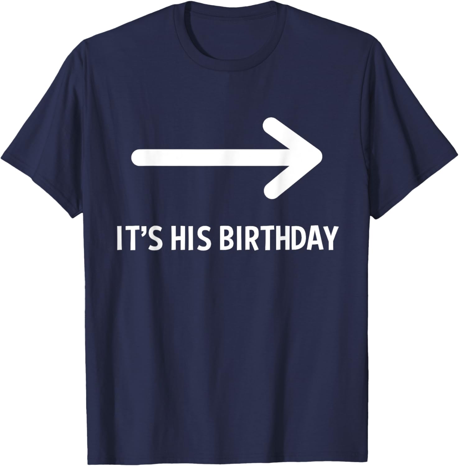 Funny It's His Birthday Arrow T-Shirt for Humorous Birthday Celebrations - 9