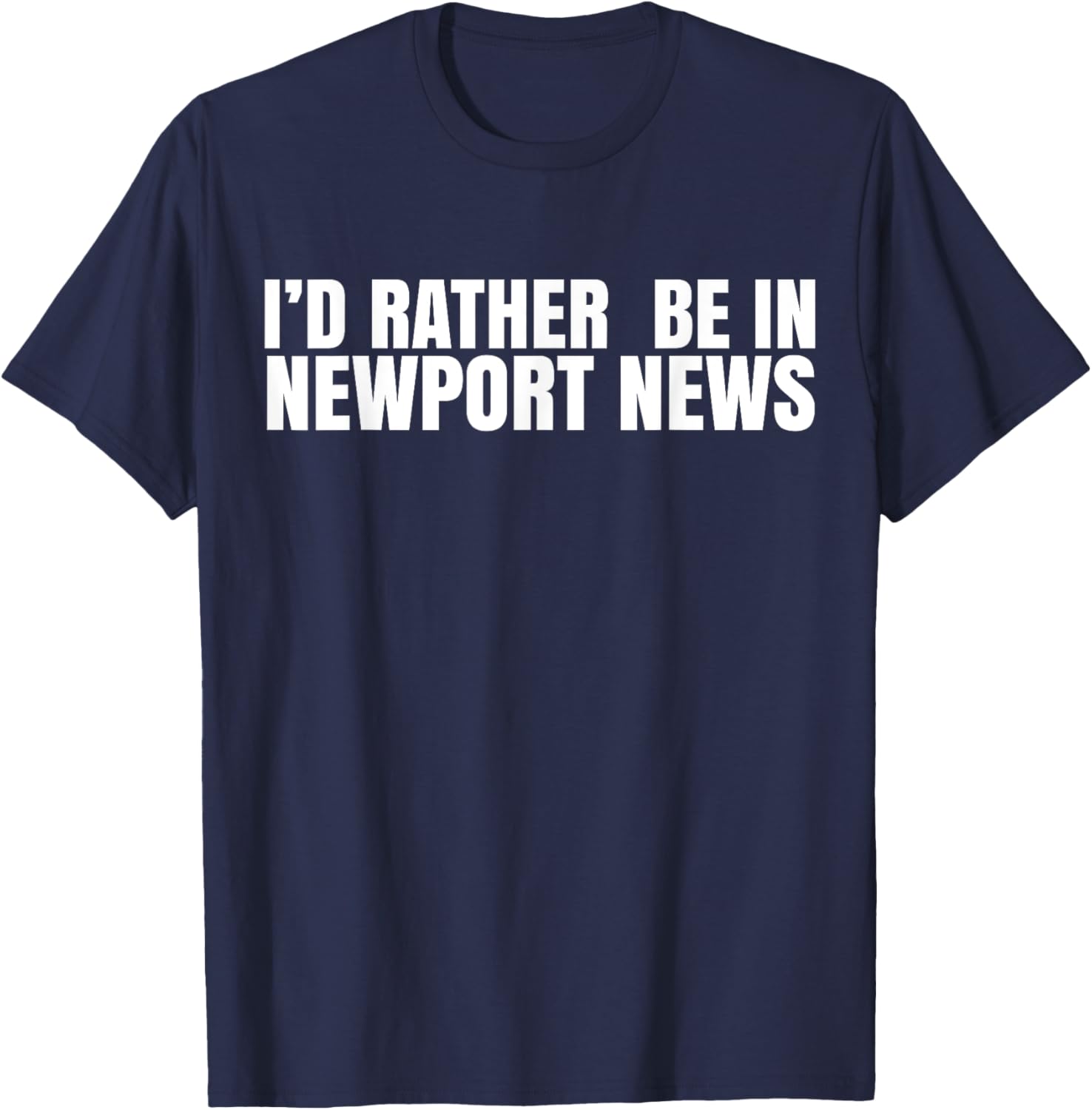 I'd Rather Be in Newport News T-Shirt for Ultimate Comfort and Style - 17