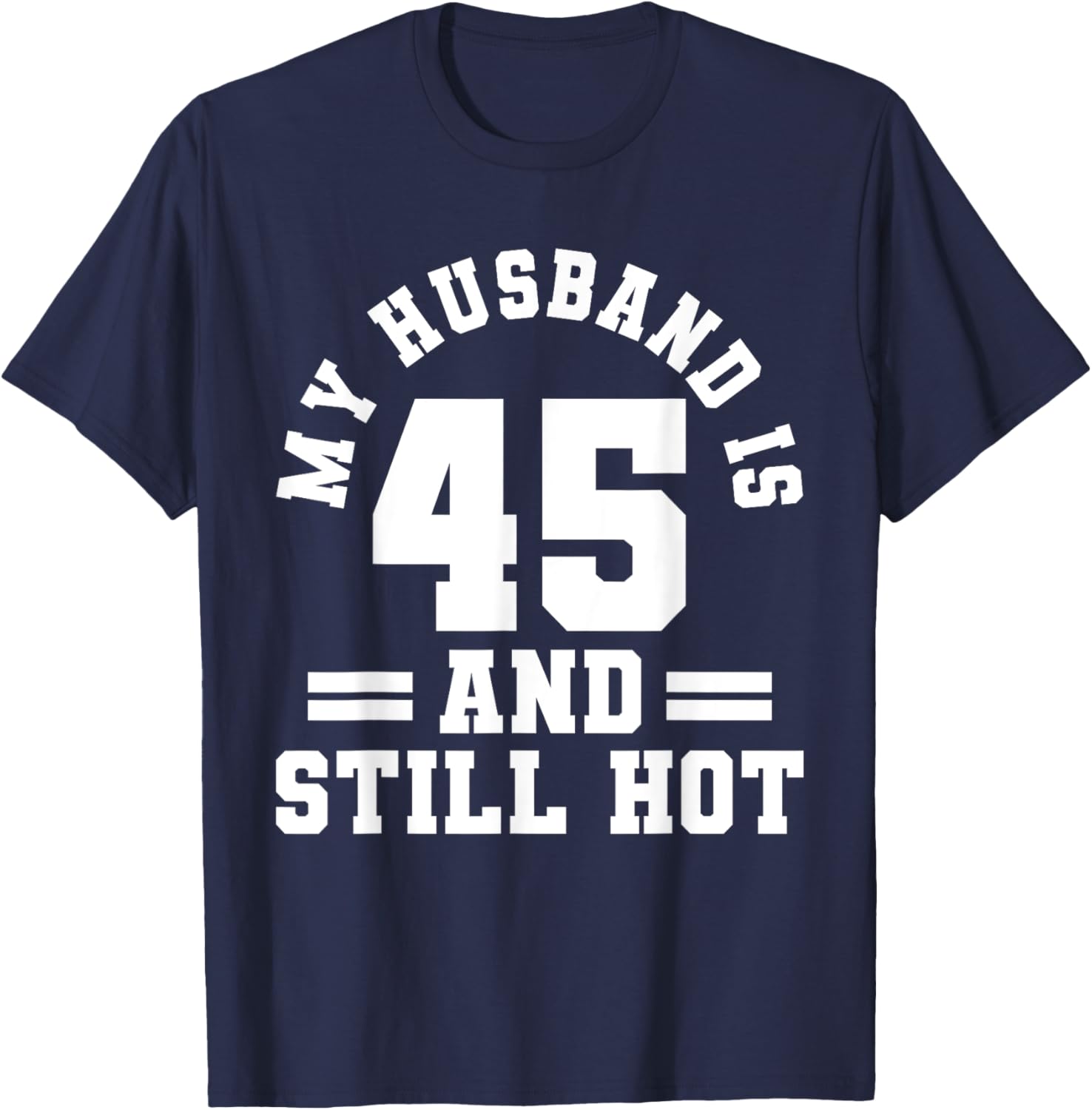 My Husband Is 45 And Still Hot Birthday Party T-Shirt for Him - 10