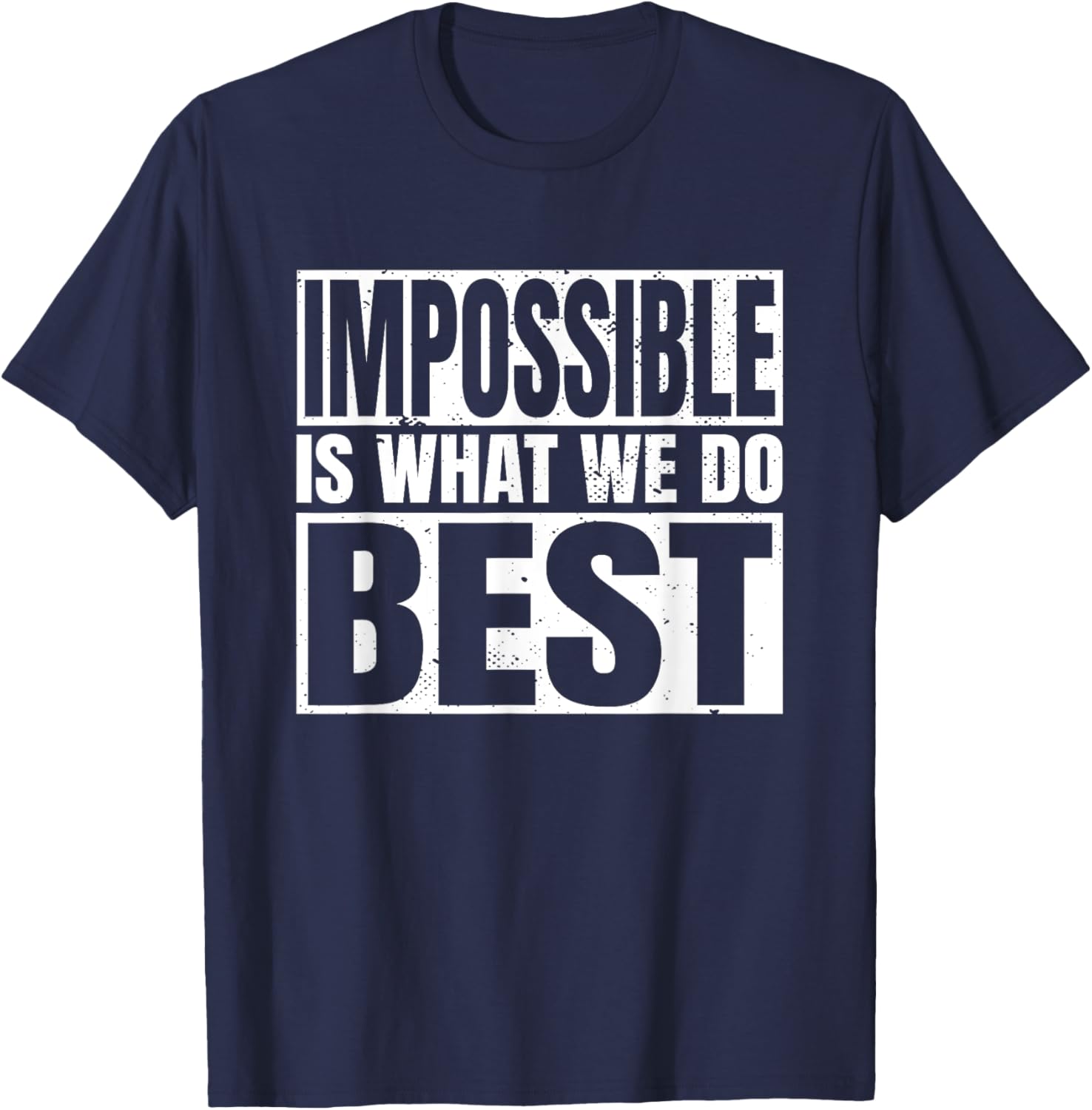 Impossible is What We Do Best T-Shirt for Motivational Style - 6