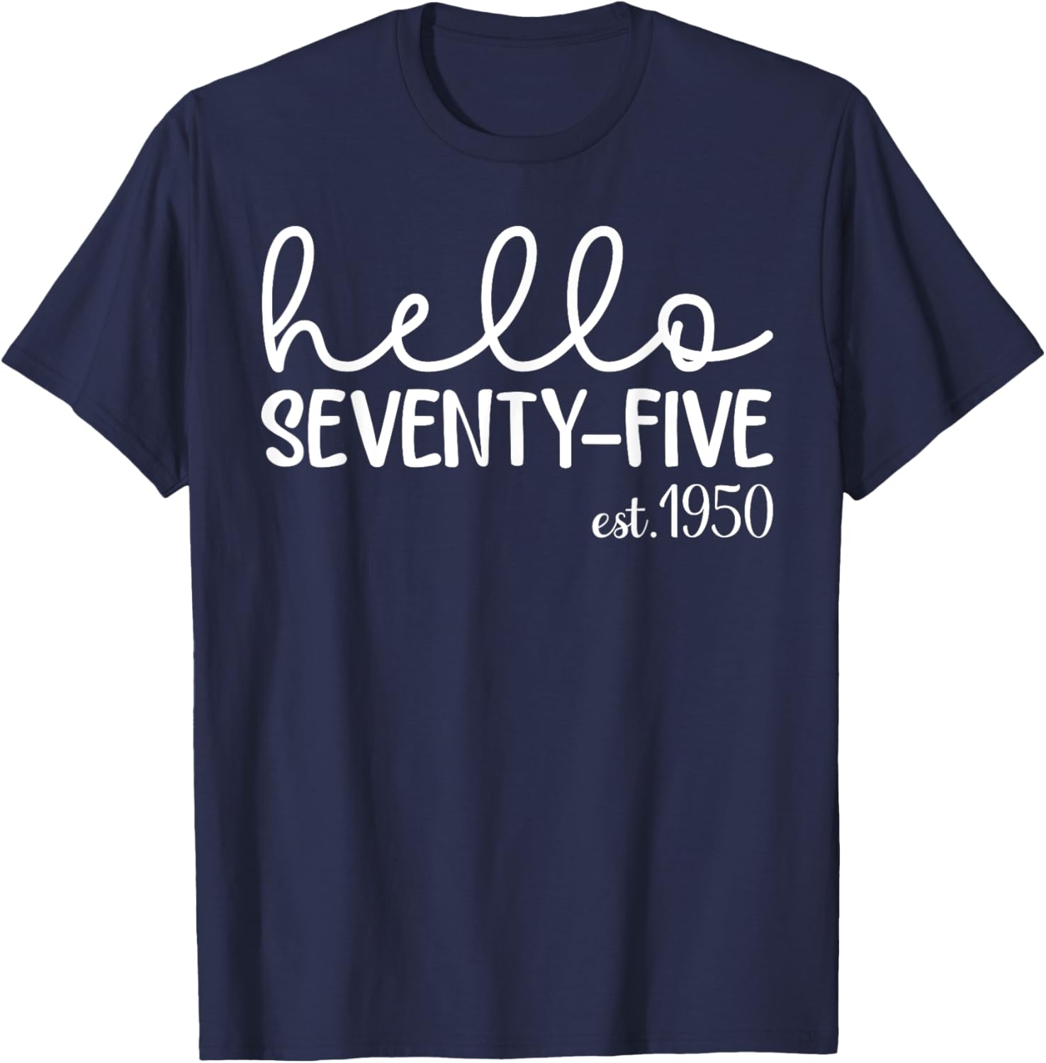 Hello Seventy-Five 75th Birthday T-Shirt for 75 Year Old Woman - 17