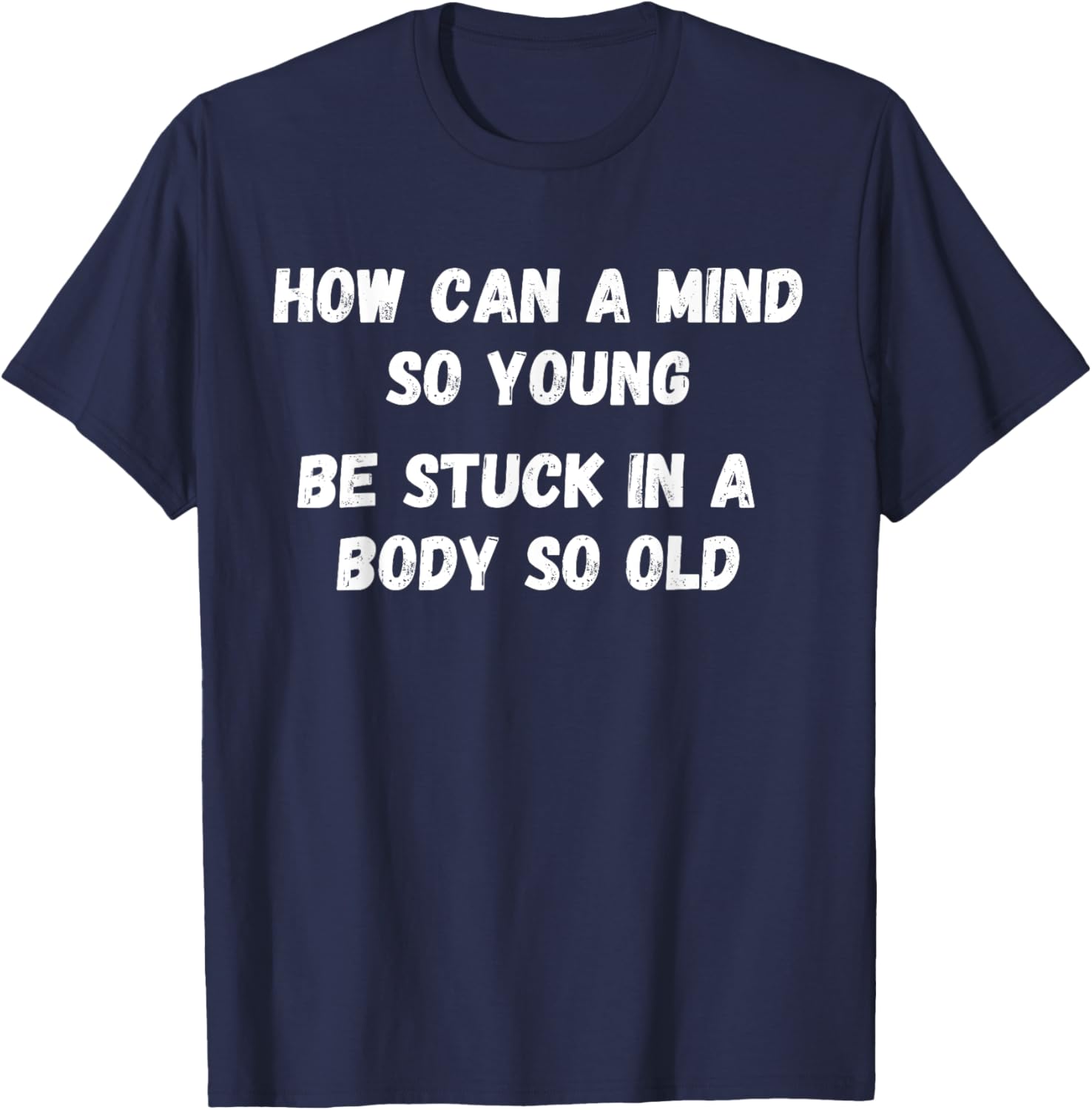 Young Mind Stuck in Old Body Funny Retirement Gag T-Shirt for Men & Women - 13