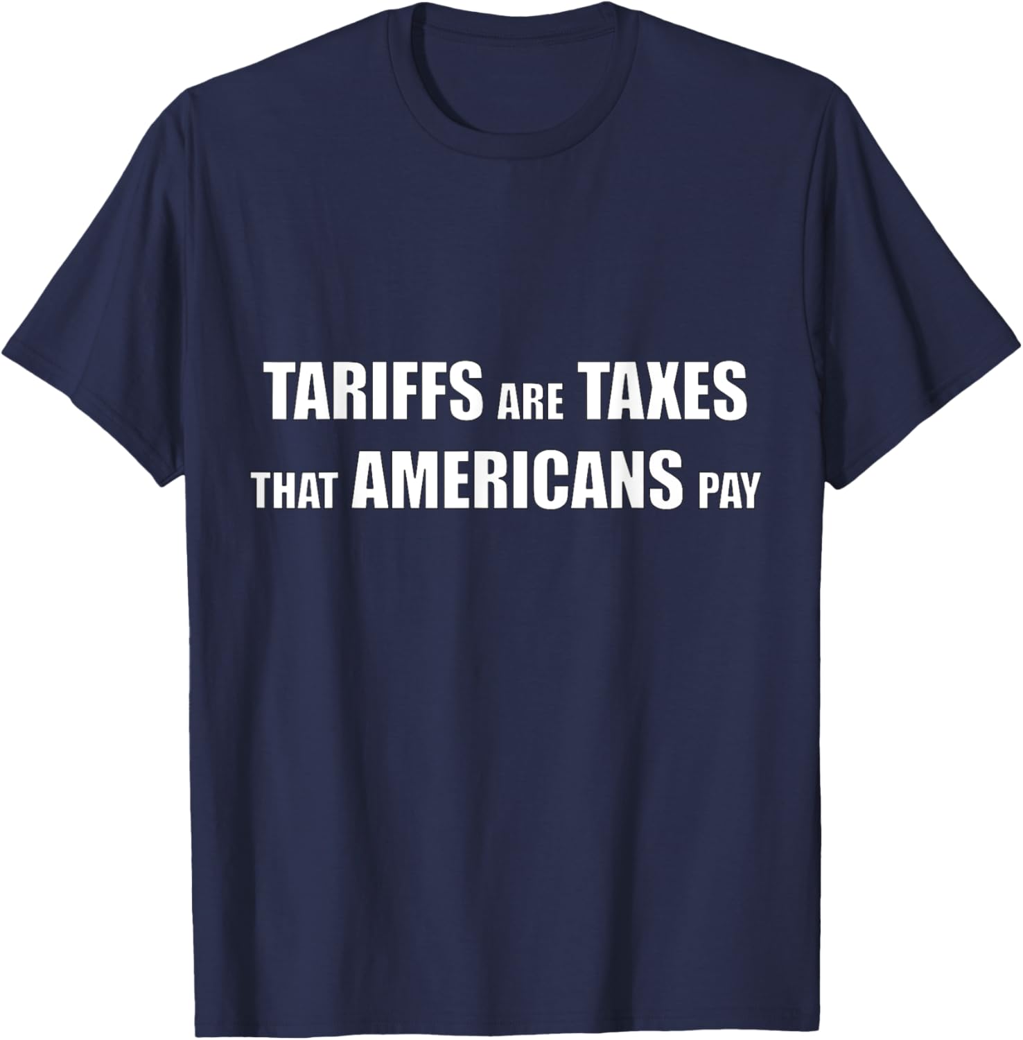 Tariffs are Taxes that Americans Pay T-Shirt for Proud Patriots - 26