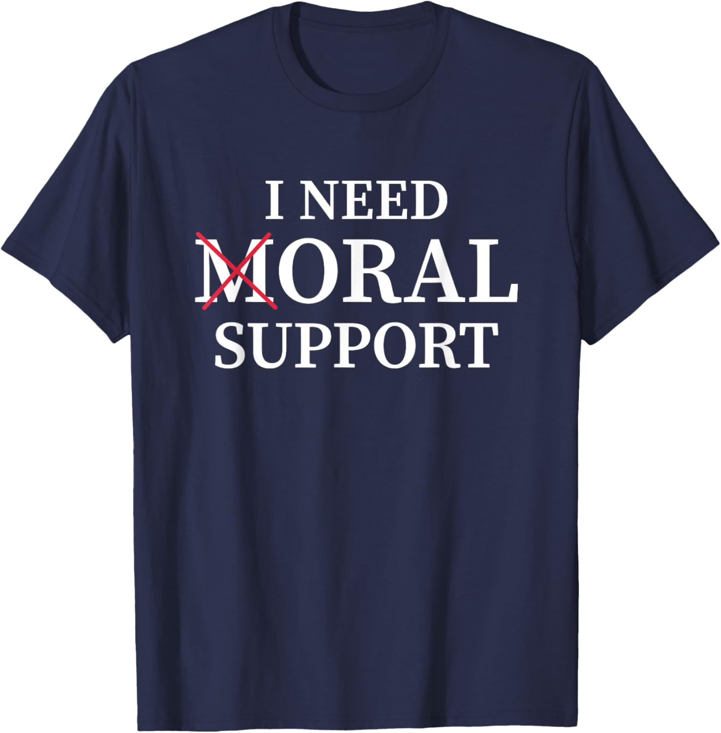 I Need Moral Support Silent M T-Shirt for Supportive Friends - 1