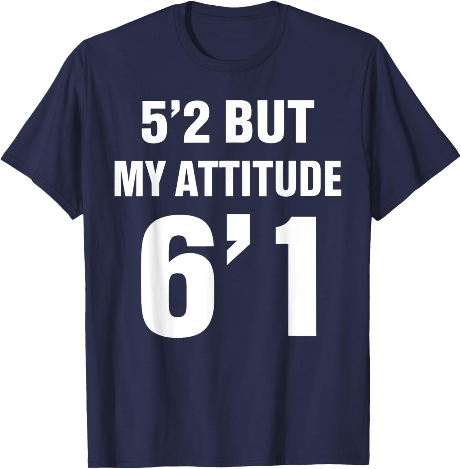 Funny 5'2 But My Attitude 6'1 T-Shirt for Men and Women - Cool Quote Tee - 26