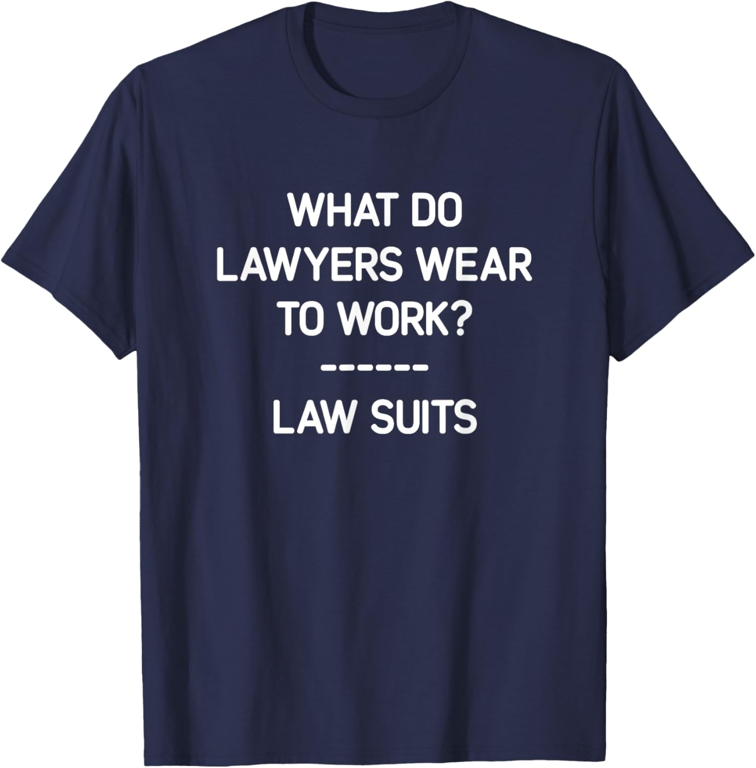 Funny Lawyer T-Shirt What Do Lawyers Wear To Work Law Suits Humor - 20