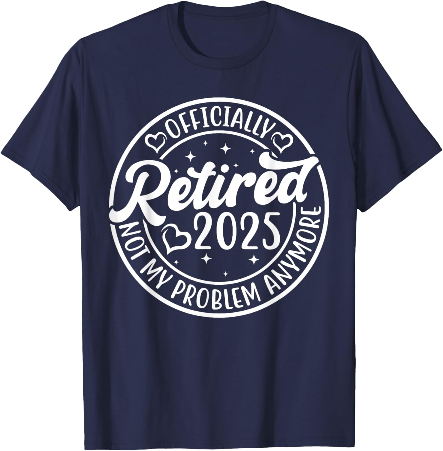 Officially Retired 2025 Funny T-Shirt - Not My Problem Anymore - 2