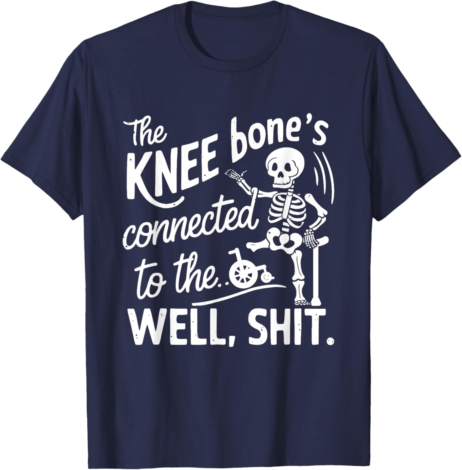 Amputee Skeleton T-Shirt The Knee Bone's Connected Funny Gift Idea - 16