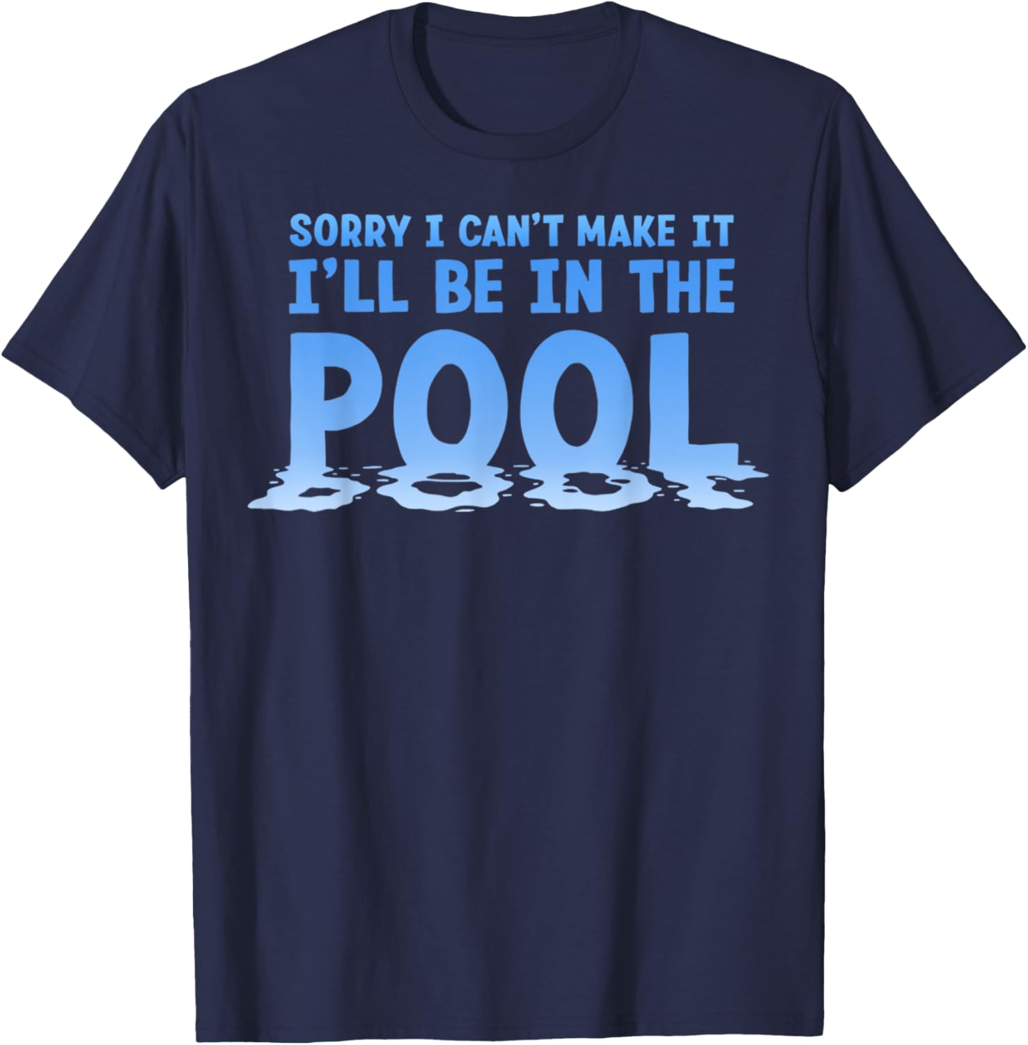 Funny Sorry I Can't Make It I'll Be In The Pool Swimming T-Shirt - 8