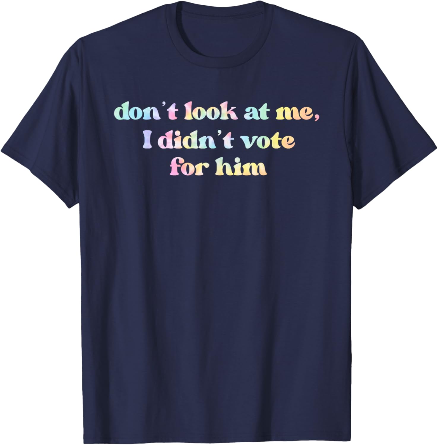Funny Tie Dye T-Shirt Don't Look At Me I Didn't Vote for Him - 2
