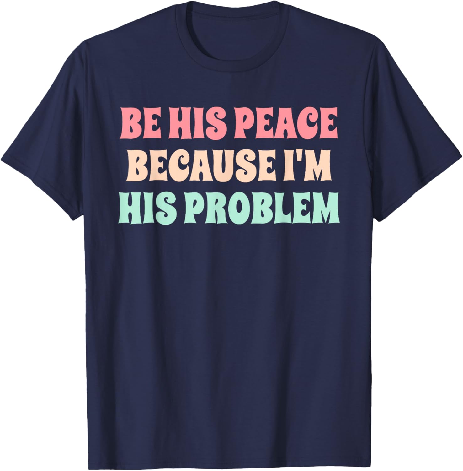 Funny Be His Peace I'm His Problem Quote T-Shirt for Couples Gift - 12