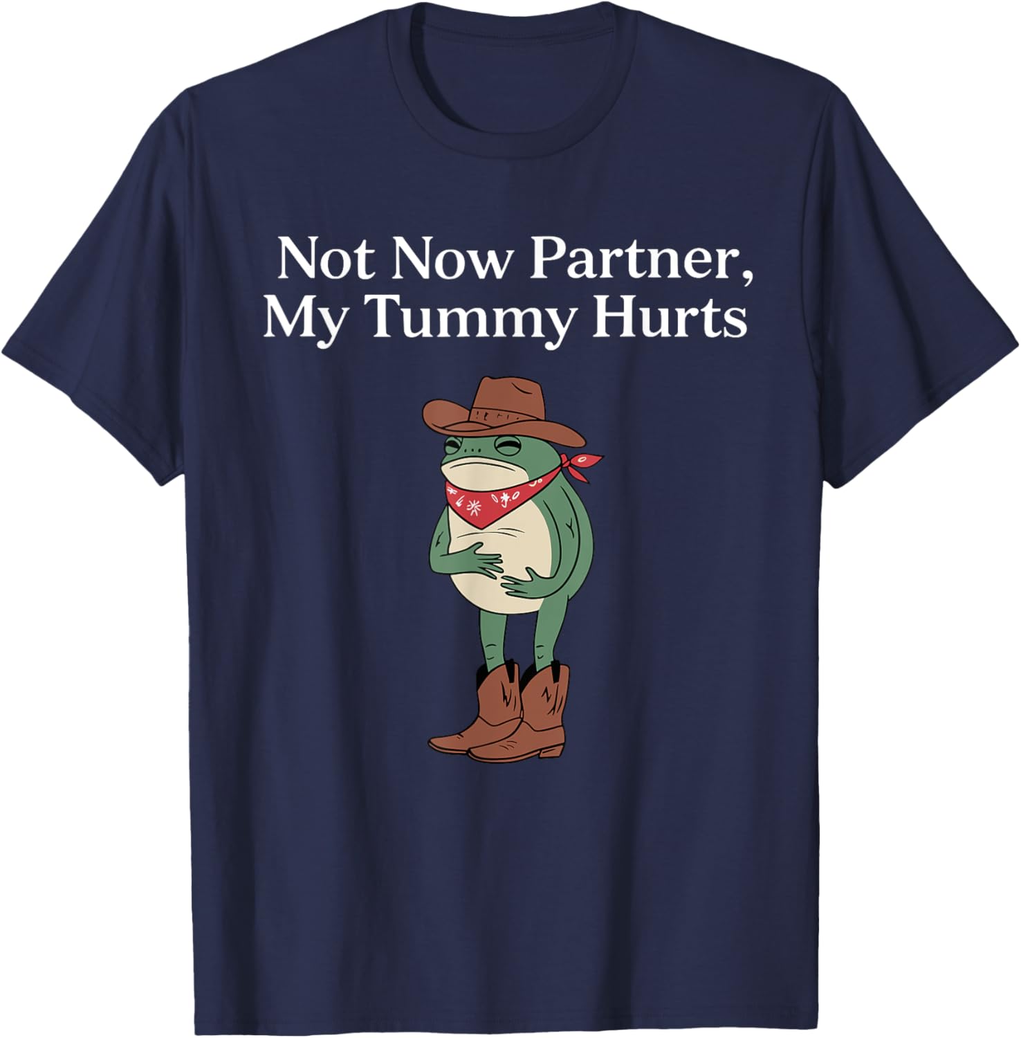 Funny Cowboy Frog Meme T-Shirt Retro Not Now My Tummy Hurts Humor Apparel - 17