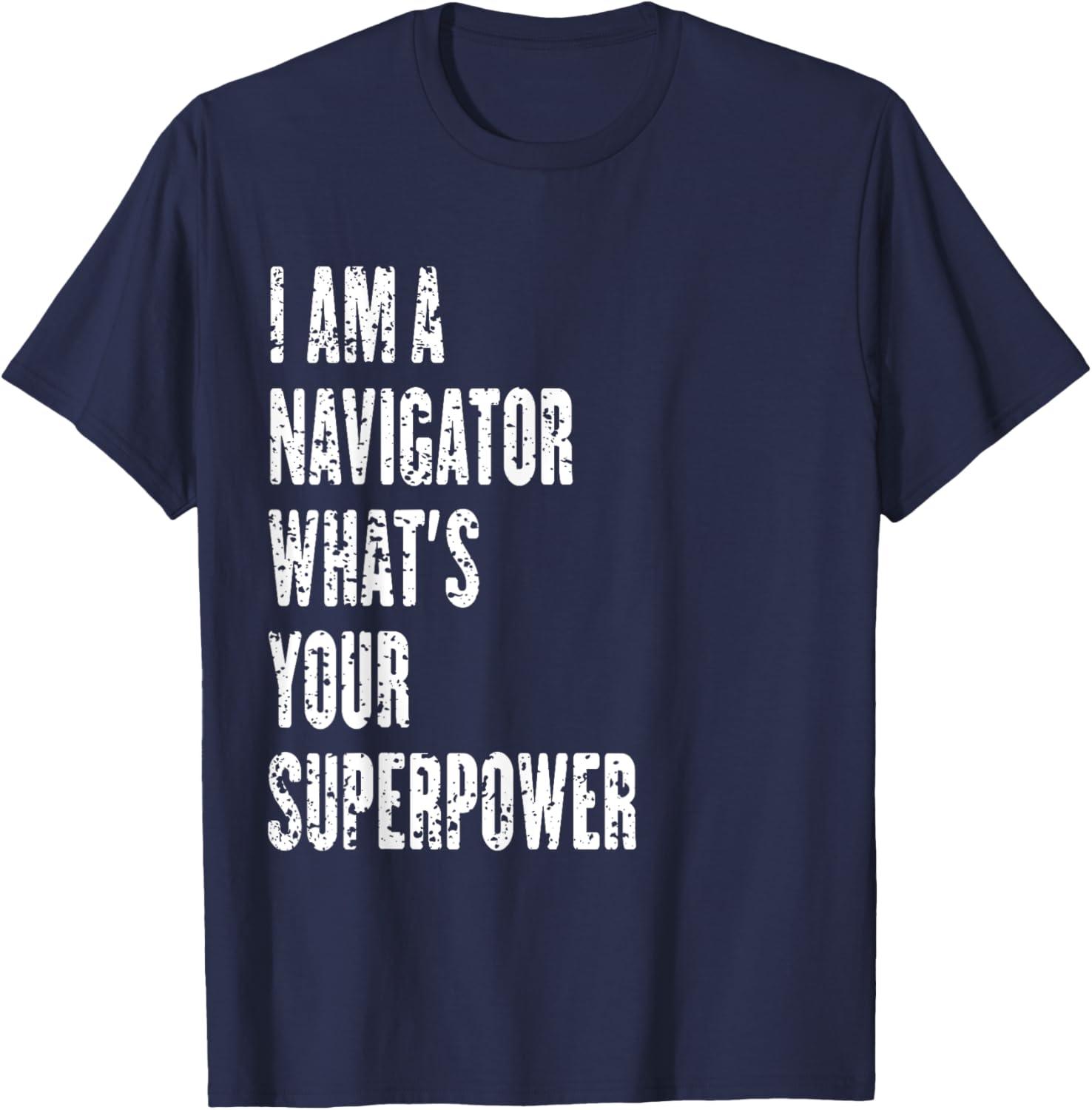 I Am a Navigator What's Your Superpower T-Shirt for Adventure Lovers - 3