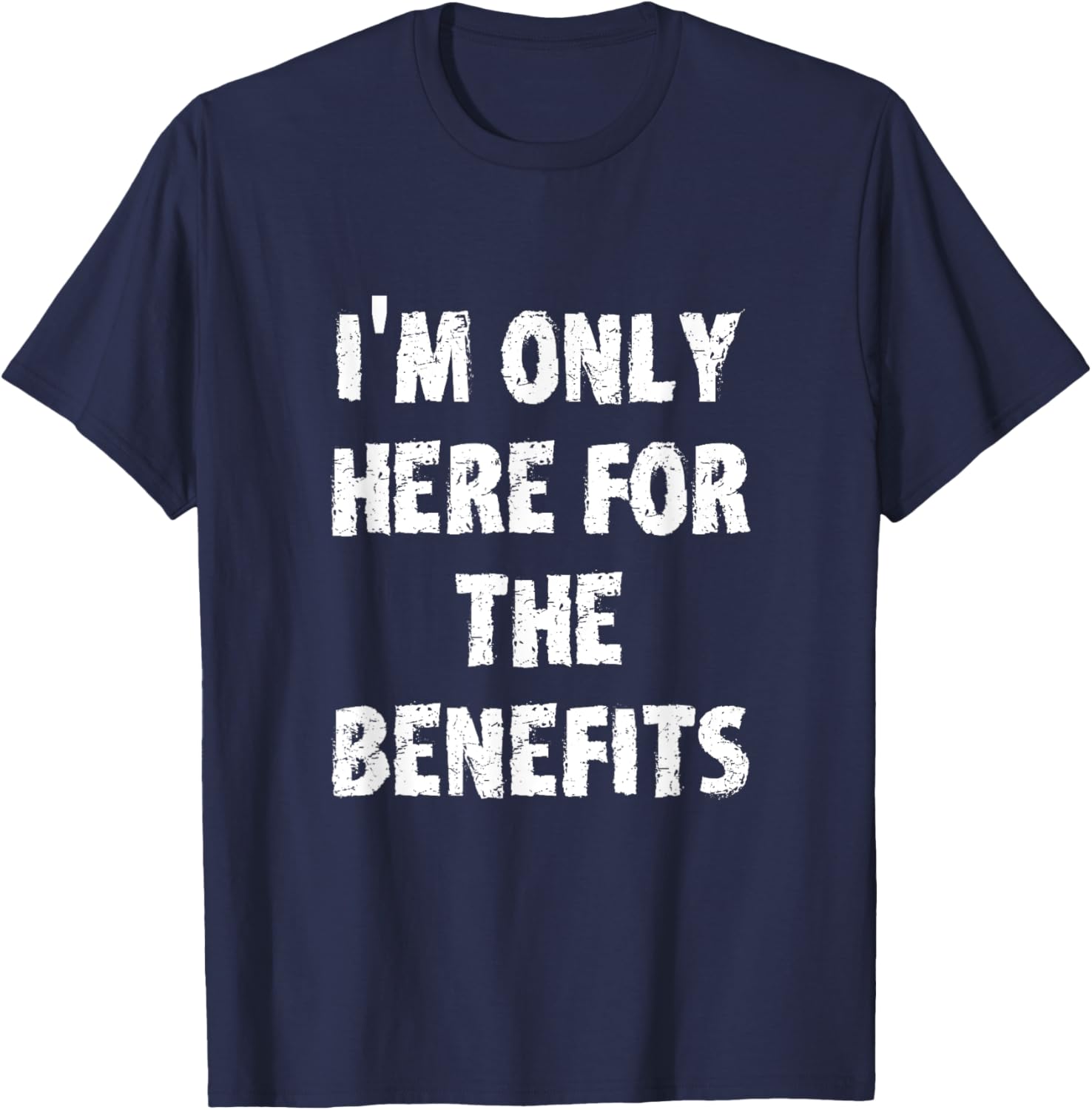 I'm Only Here For The Benefits T-Shirt Perfect for Casual Wear - 15