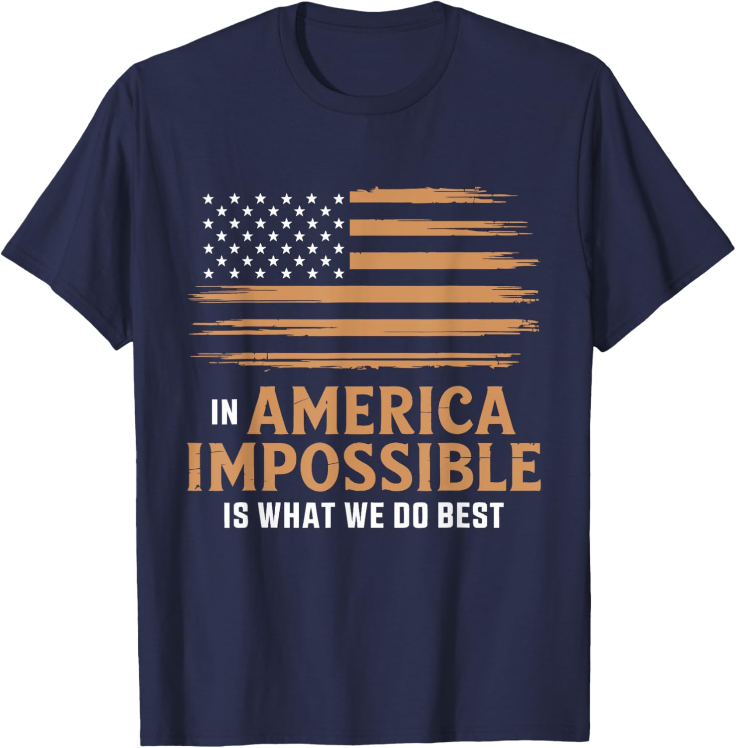 In America The Impossible Is What We Do Best T-Shirt for All Occasions - 13