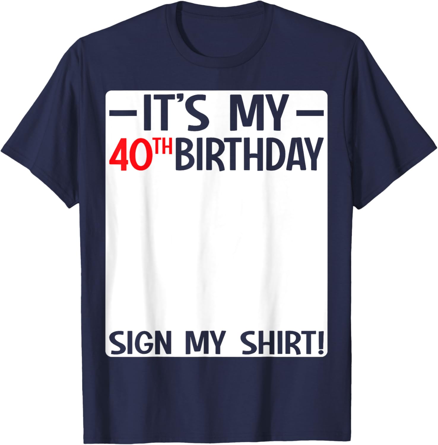 It's My 40th Birthday T-Shirt Sign for Fun Party Celebrations - 13