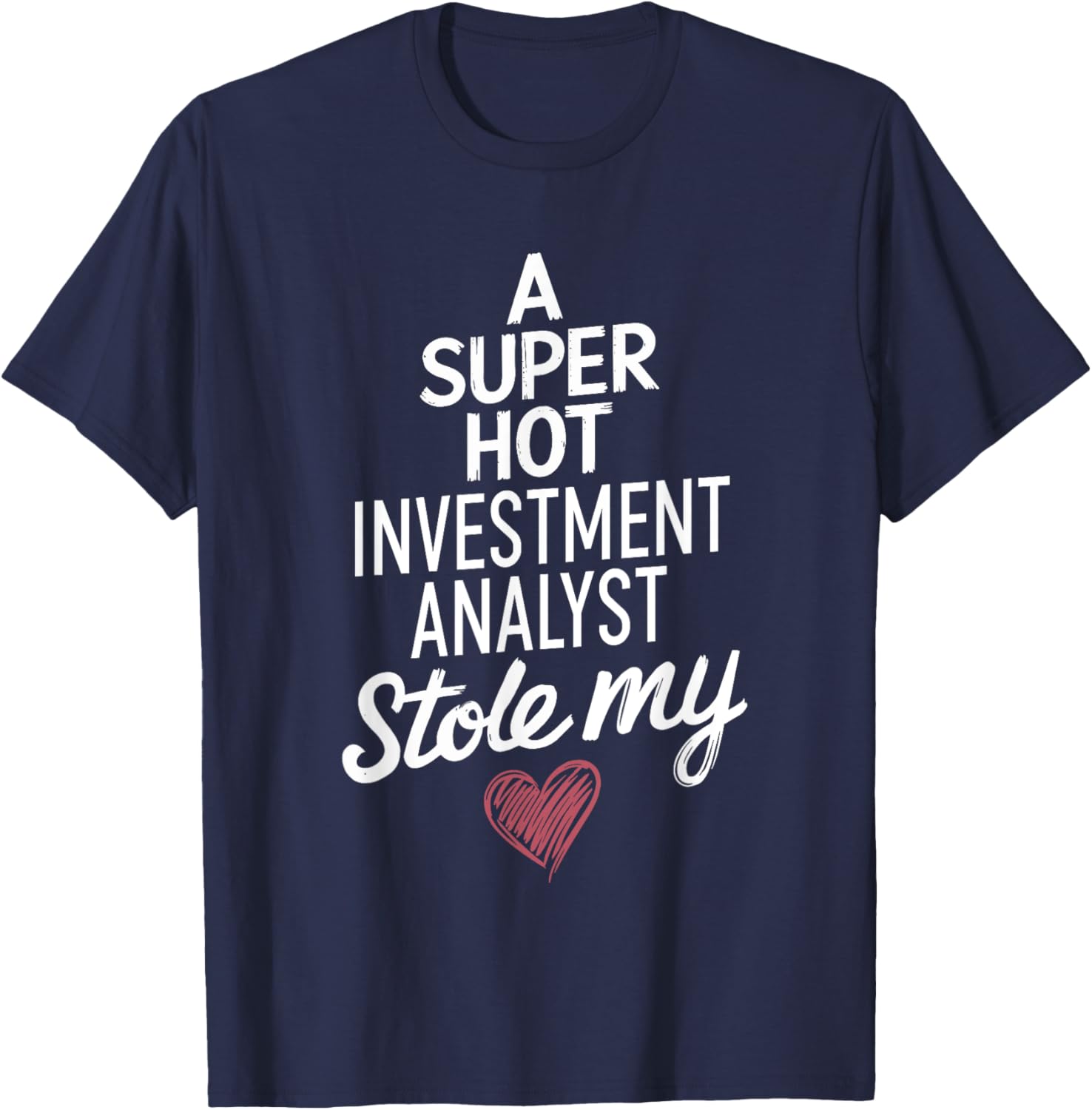 Super Hot Investment Analyst Stole My Heart Valentine's Day T-Shirt - 12