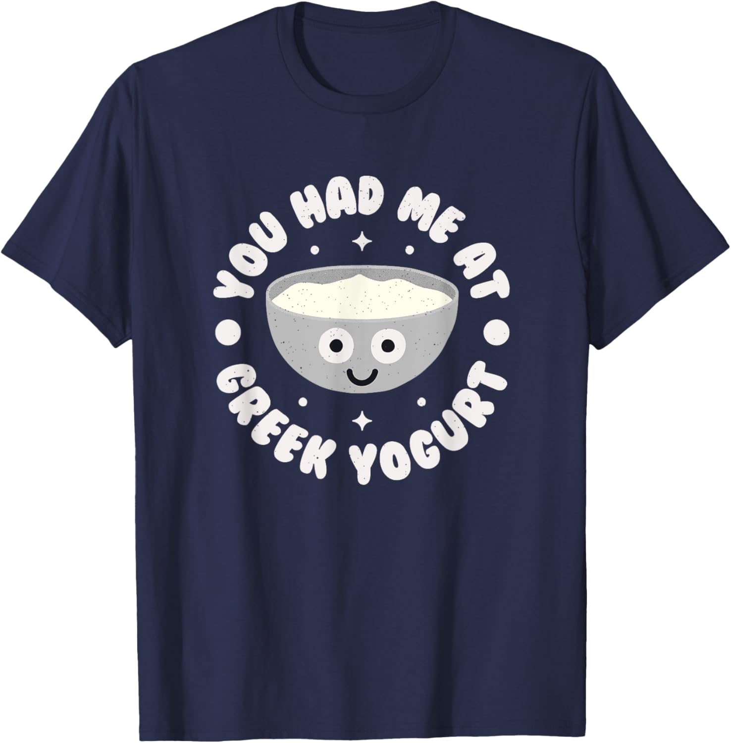 You Had Me At Greek Yogurt Funny T-Shirt for Yogurt Lovers - 9