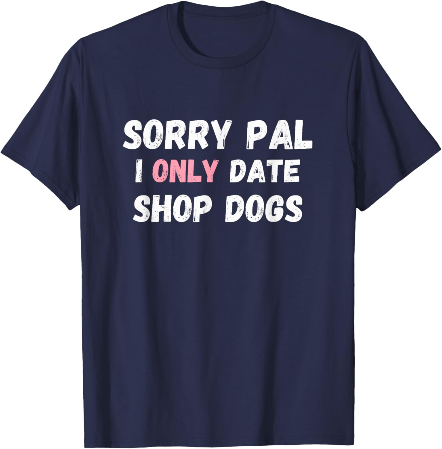 Funny Sorry Pal I Only Date Shop Dogs Mechanic Car Guy T-Shirt - 8