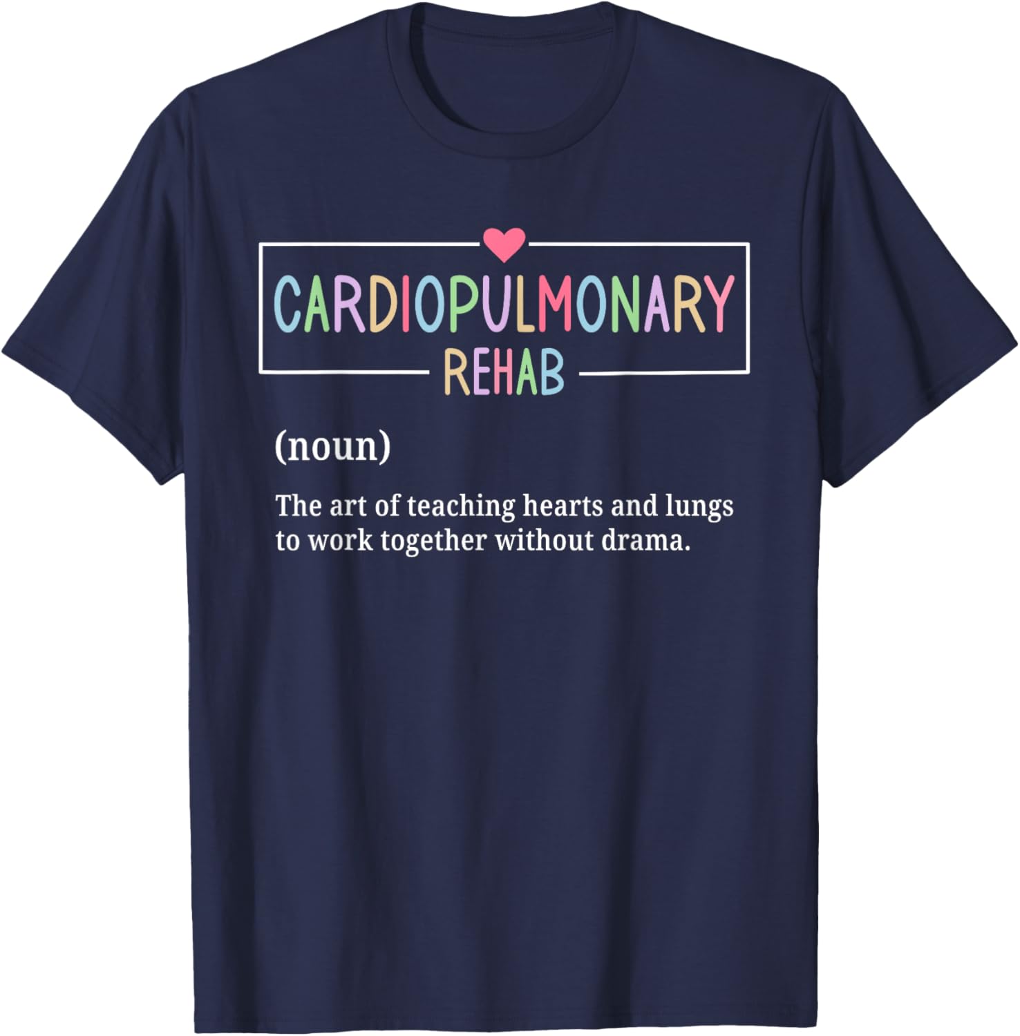 Cardiopulmonary Rehabilitation Nurse T-Shirt for Rehab Enthusiasts - 7