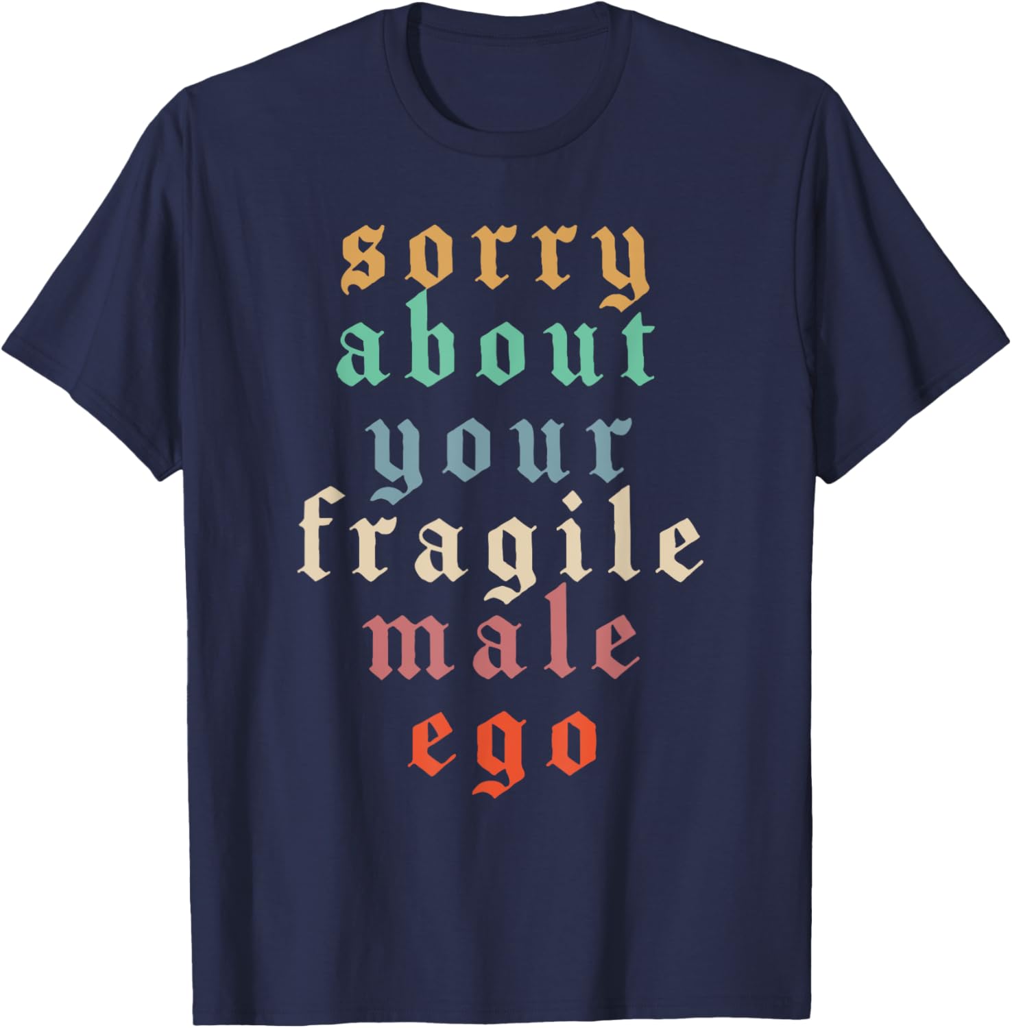 Funny Feminist T-Shirt Sorry About Your Fragile Male Ego Humor Tee - 3