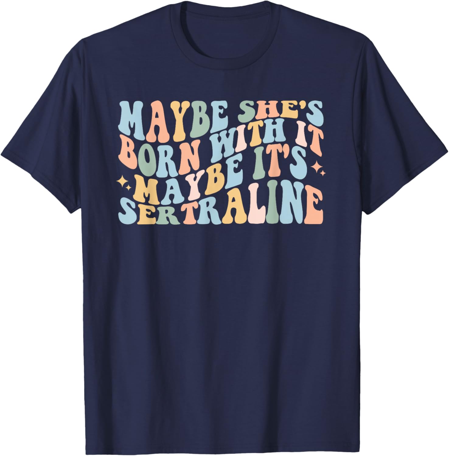 Maybe She's Born With It Maybe It's Sertraline Funny T-Shirt for Comfort - 4