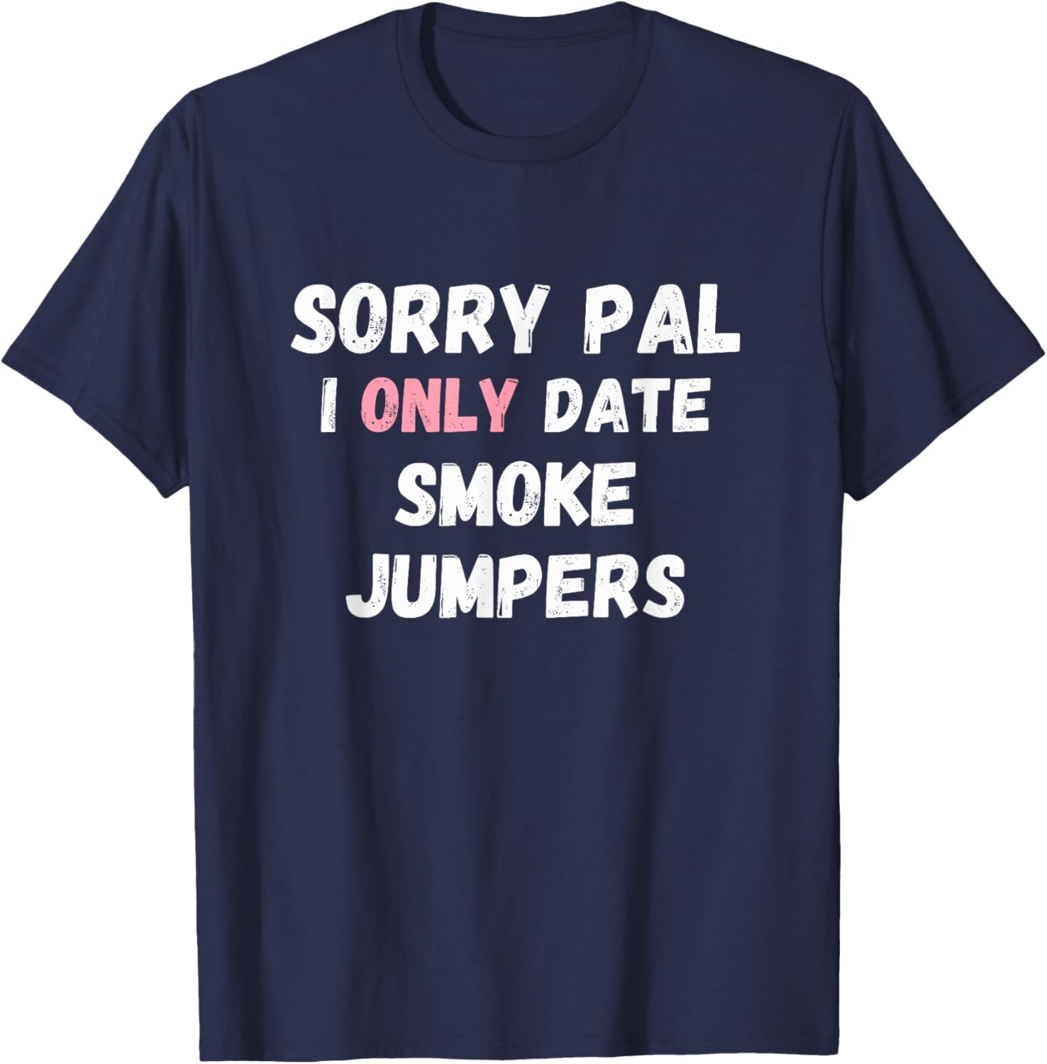 Funny Sorry Pal I Only Date Smoke Jumpers T-Shirt for Firefighter Fans - 4