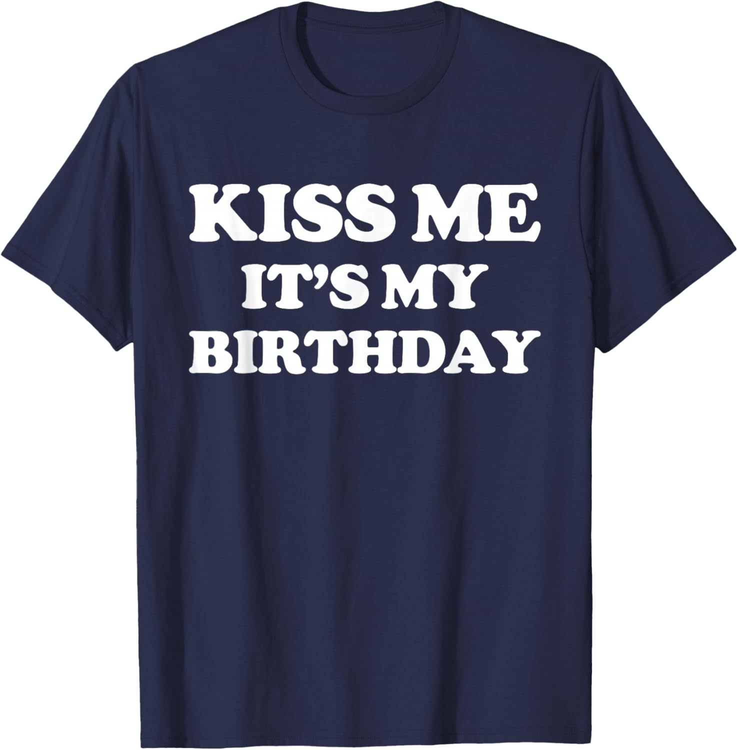 Funny Birthday T-Shirt for Men and Women – Kiss Me It's My Birthday! - 7