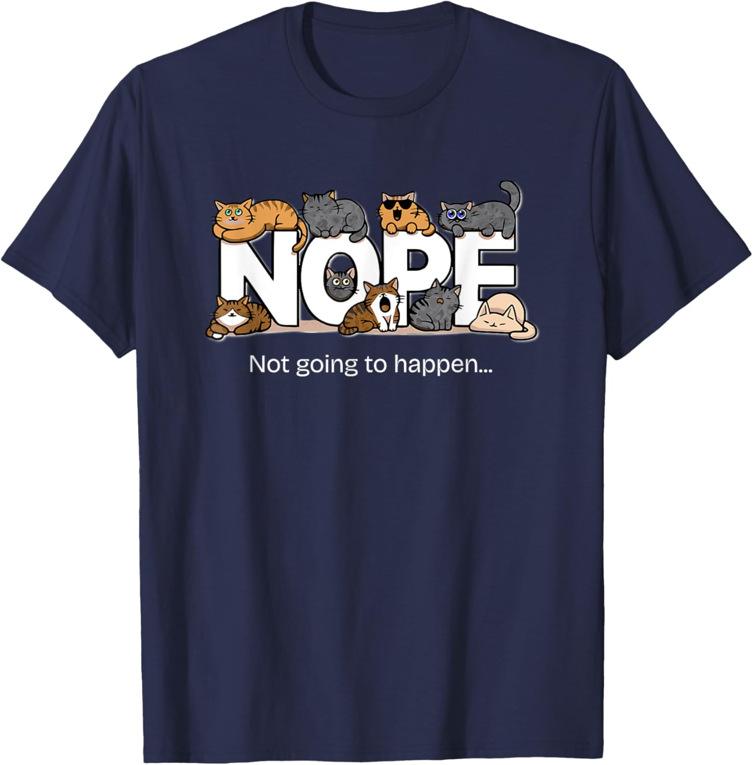 Funny Cats Quote T-Shirt Nope Not Going to Happen for Cat Lovers - 1