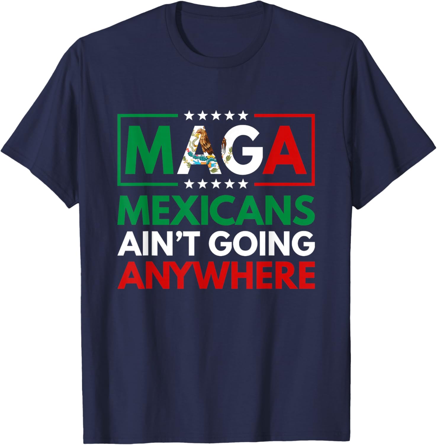 MAGA Mexicans Ain't Going Nowhere T-Shirt for Men and Women Common Style - 24