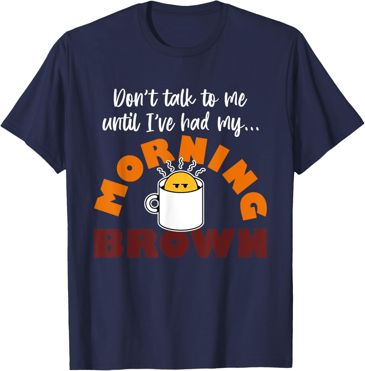 Morning Brown T-Shirt Don't Talk to Me Until I've Had My Coffee - 3