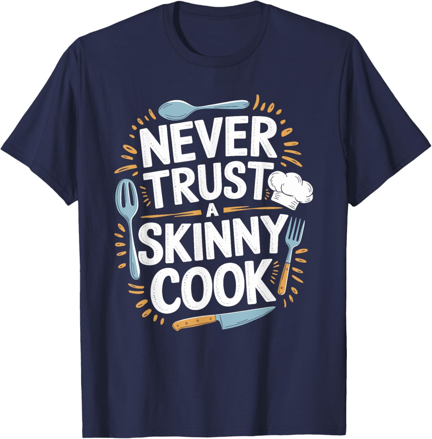 Never Trust A Skinny Cook Funny Chef T-Shirt for Food Lovers - 23
