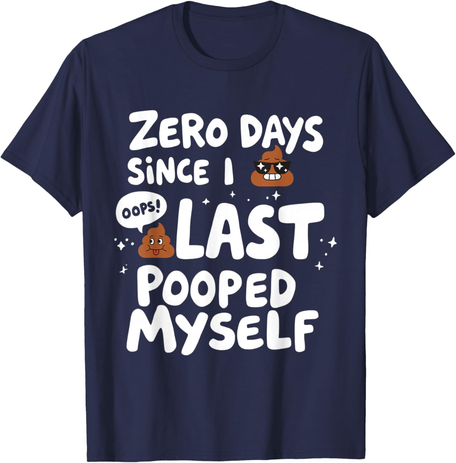 Zero Days Since I Last Pooped Myself Funny T-Shirt for Adults - 15