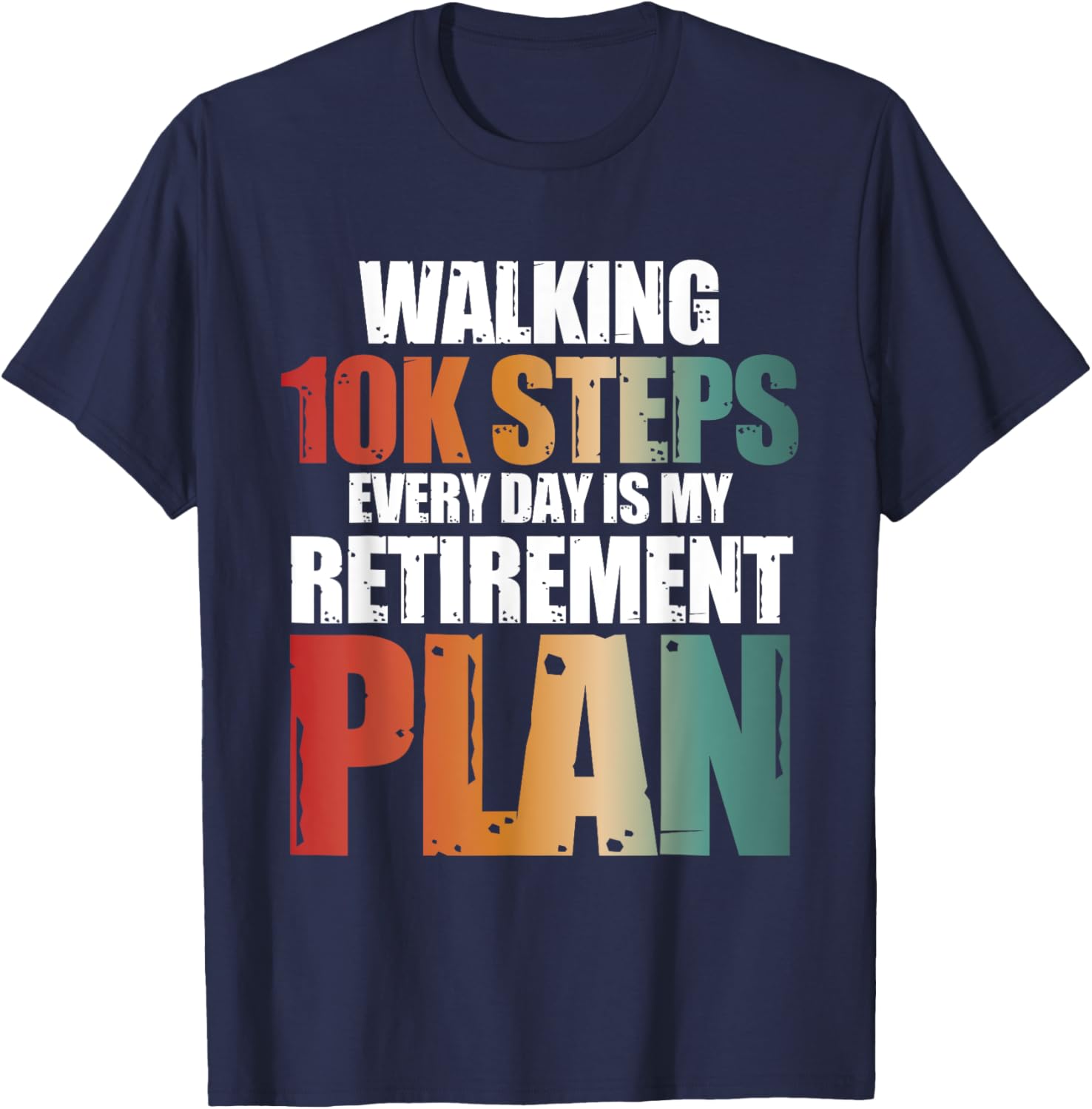 Walking 10k Steps Daily My Retirement Plan T-Shirt for Active Lifestyle - 7