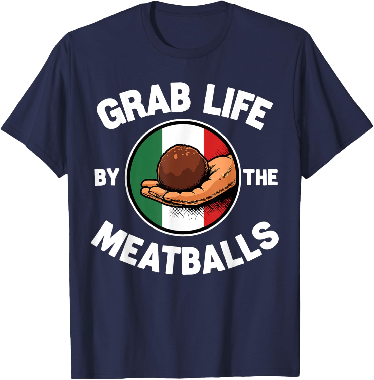 Funny Italian Foodie T-Shirt Grab Life By The Meatballs for Food Lovers - 13