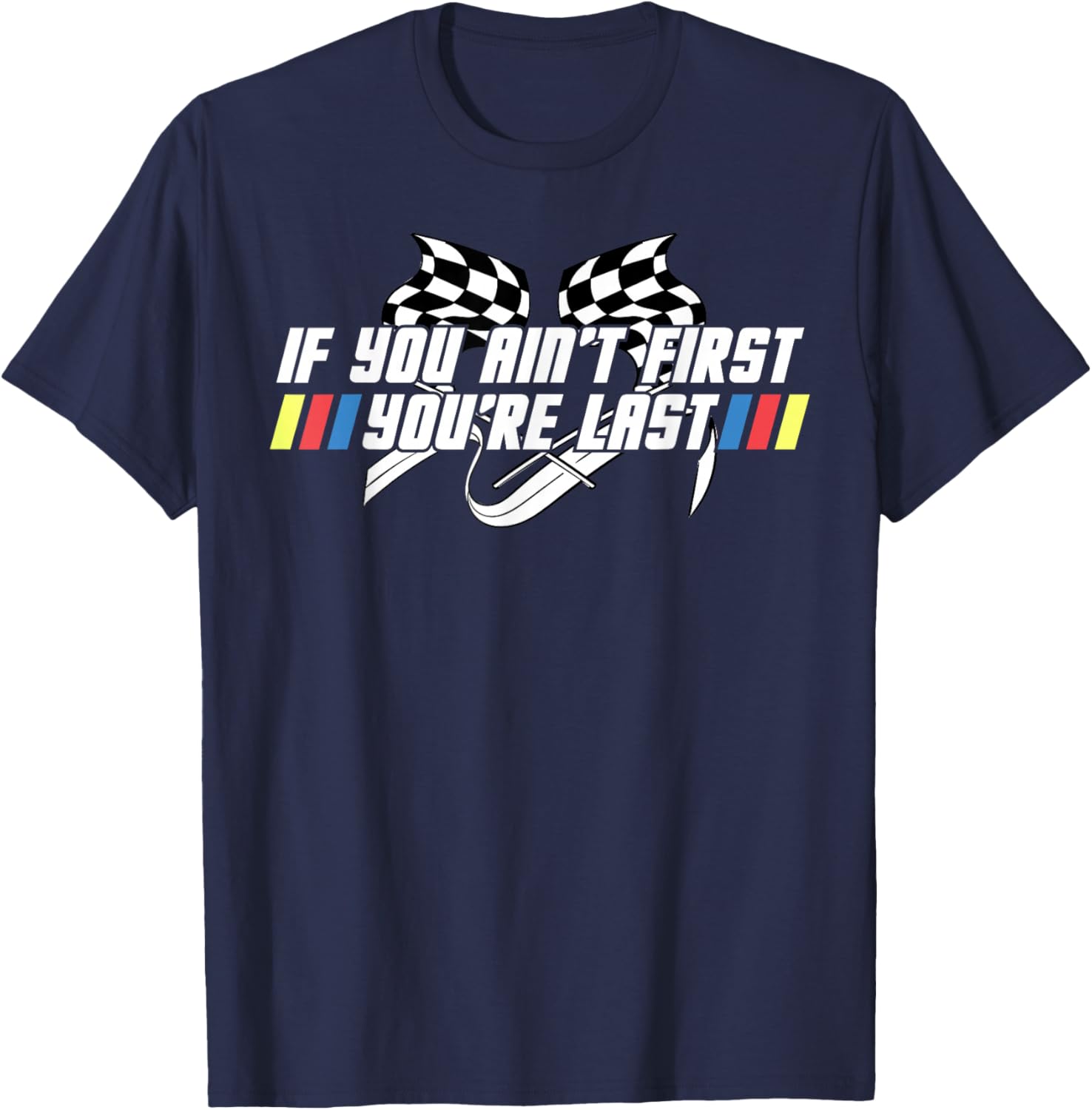 Motor Racing Lover Tee - If You Ain't First You're Last T-Shirt - 10