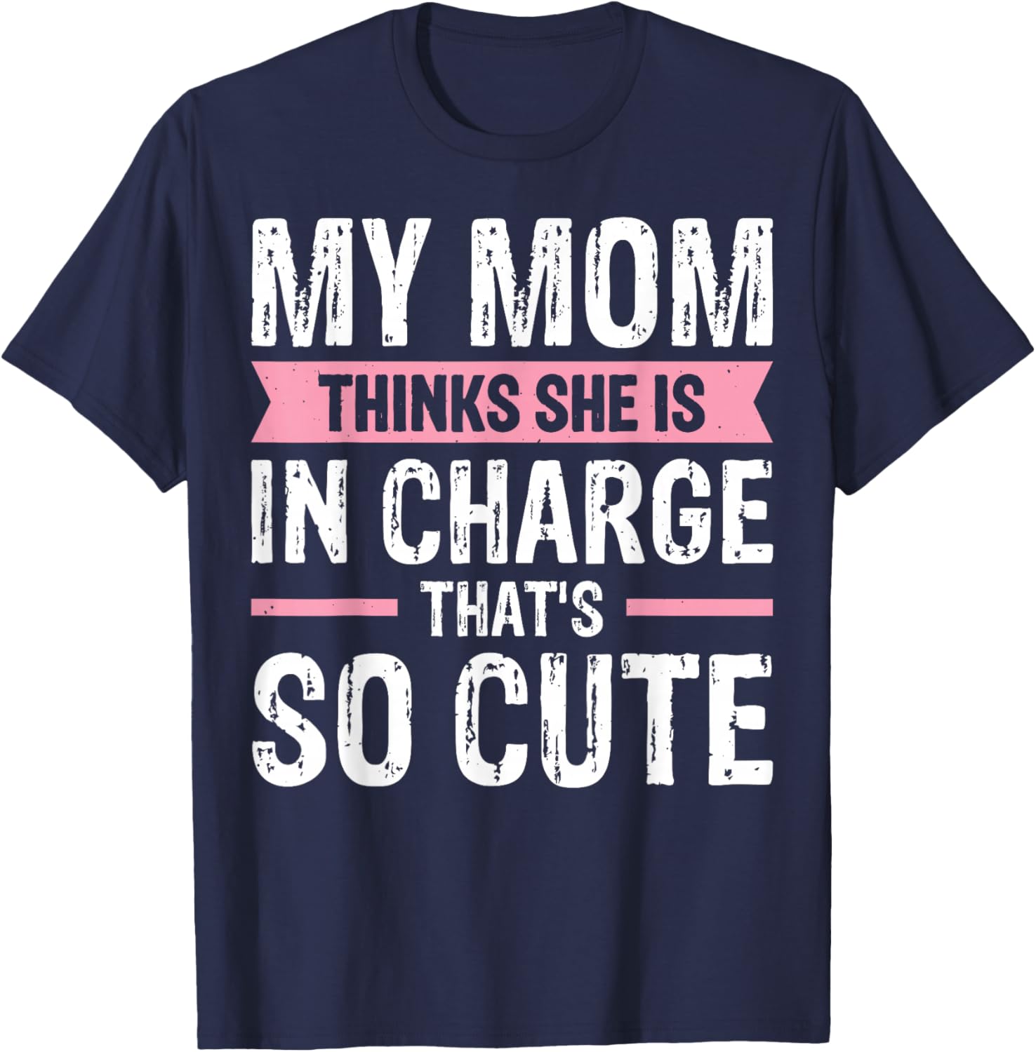 Cute My Mom Thinks She Is In Charge T-Shirt for Fun Family Moments - 16
