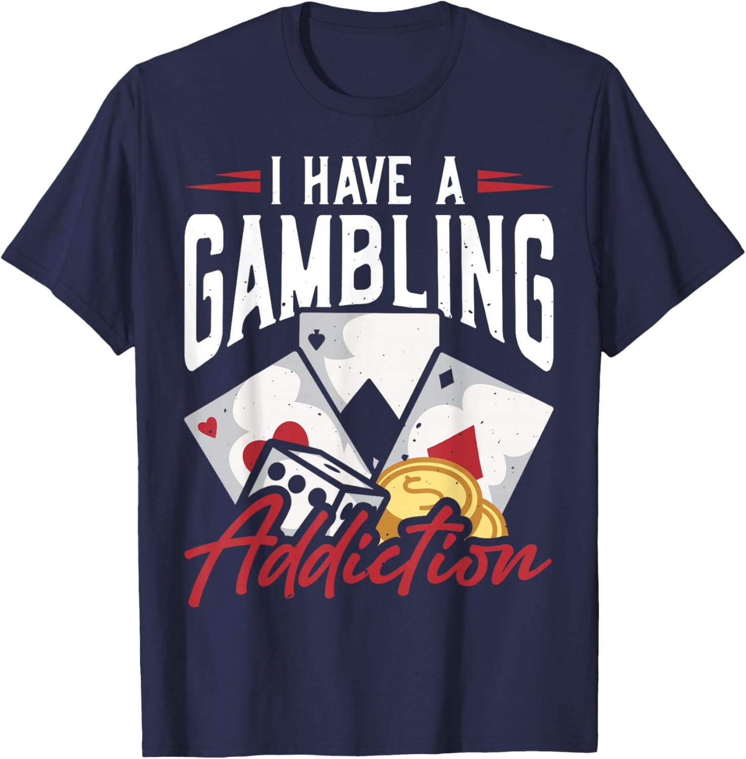 Funny I Have A Gambling Addiction T-Shirt for Casual Wear and Gifts - 9