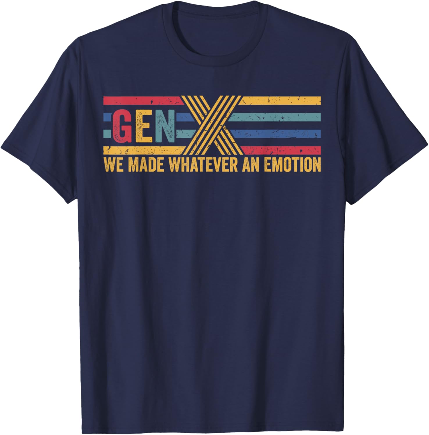Gen X We Made Whatever Emotion T-Shirt for Cool Casual Style - 7